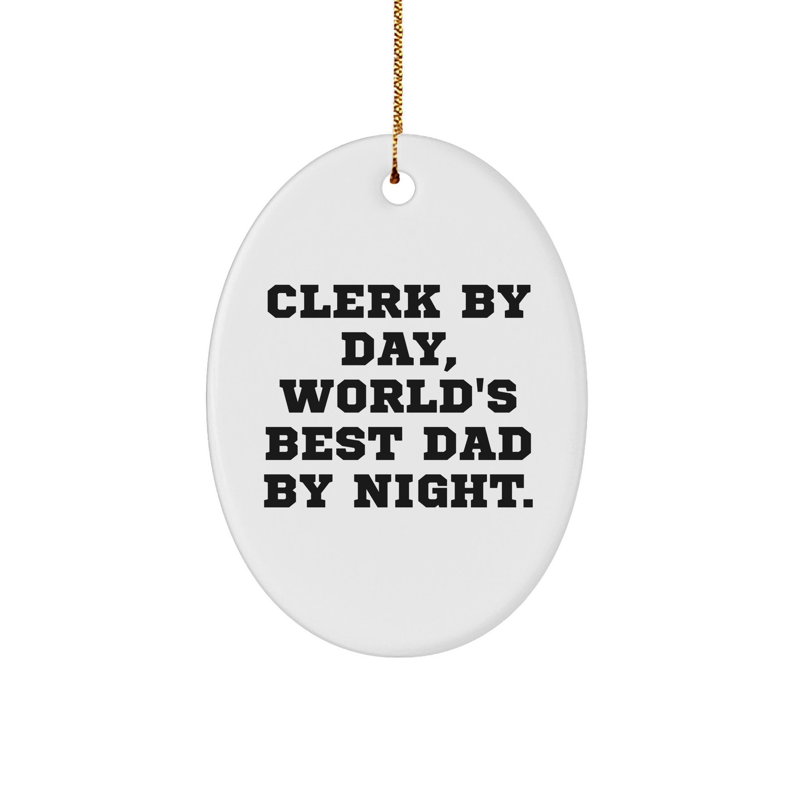 Clerk By Day, World's Best Dad By Night. Oval Ornament, White Sturdy MDF, Christmas Unique Gifts from Friends, Family, or Coworkers - Image 1