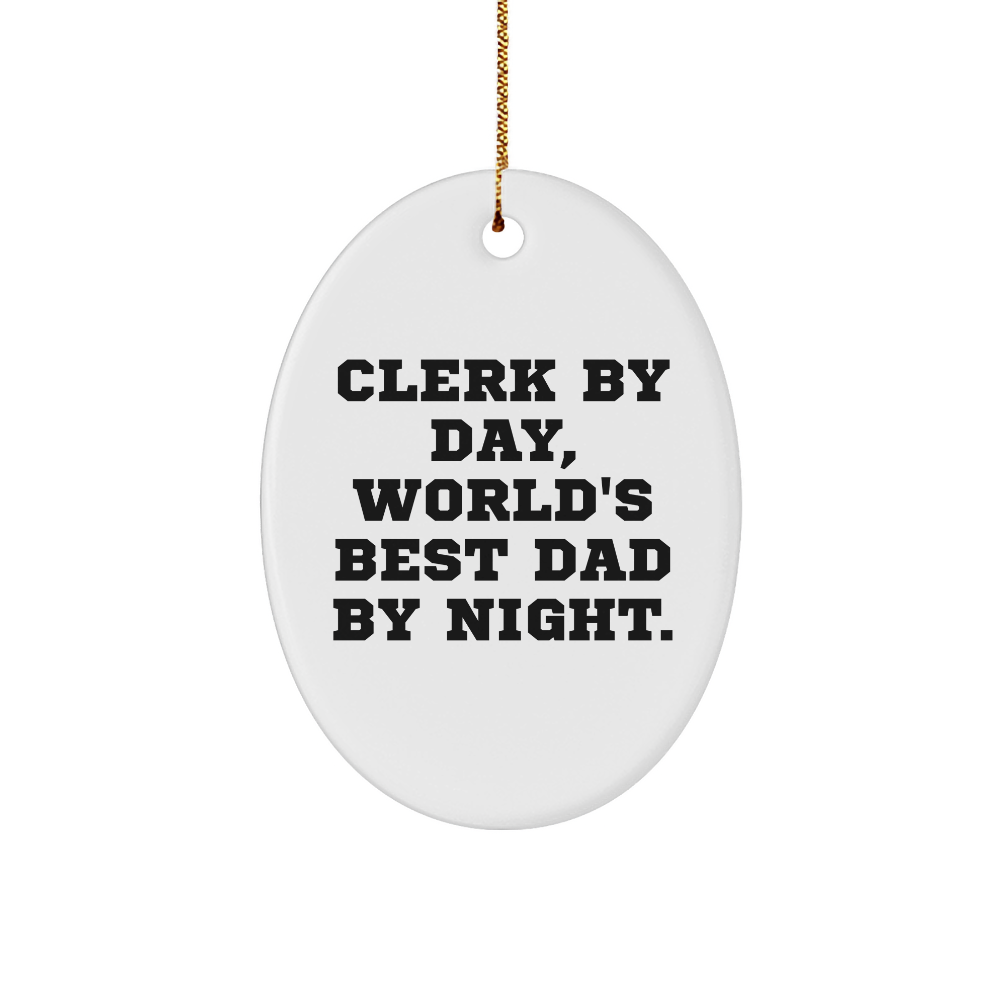 Clerk By Day, World's Best Dad By Night. Oval Ornament, White Sturdy MDF, Christmas Unique Gifts from Friends, Family, or Coworkers - Image 1