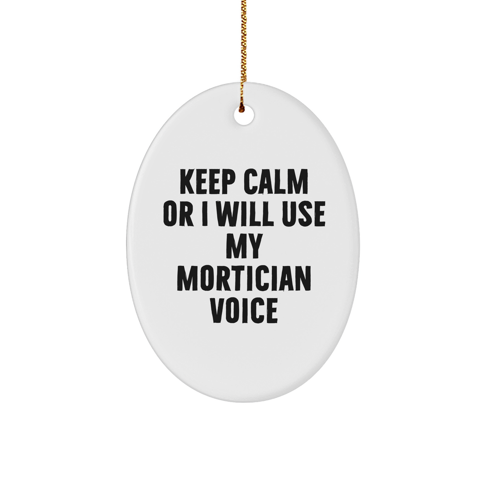 Mortician Gifts from Friends, Keep Calm Or I Will Use My Mortician Voice Oval Ornament for Christmas, Funny Quote Mortician Oval Shaped - Image 1