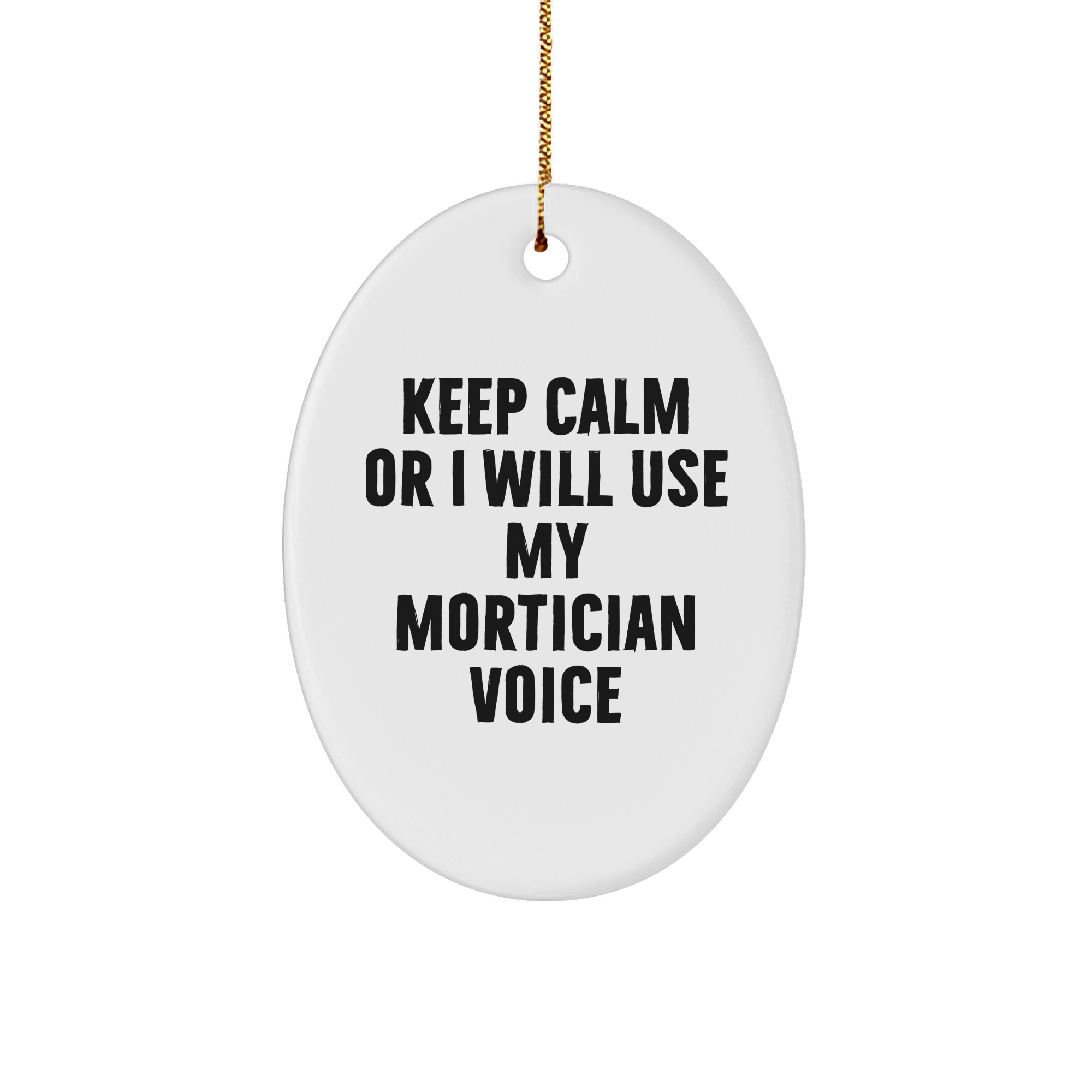Mortician Gifts from Friends, Keep Calm Or I Will Use My Mortician Voice Oval Ornament for Christmas, Funny Quote Mortician Oval Shaped - Image 1