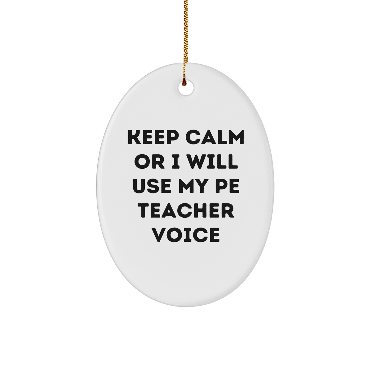 Funny PE Teacher Oval Ornament, Gifts from Friends, &#39;Keep Calm Or I Will Use My PE Teacher Voice&#39;, Christmas Unique Gifts for PE Teacher - Image 1