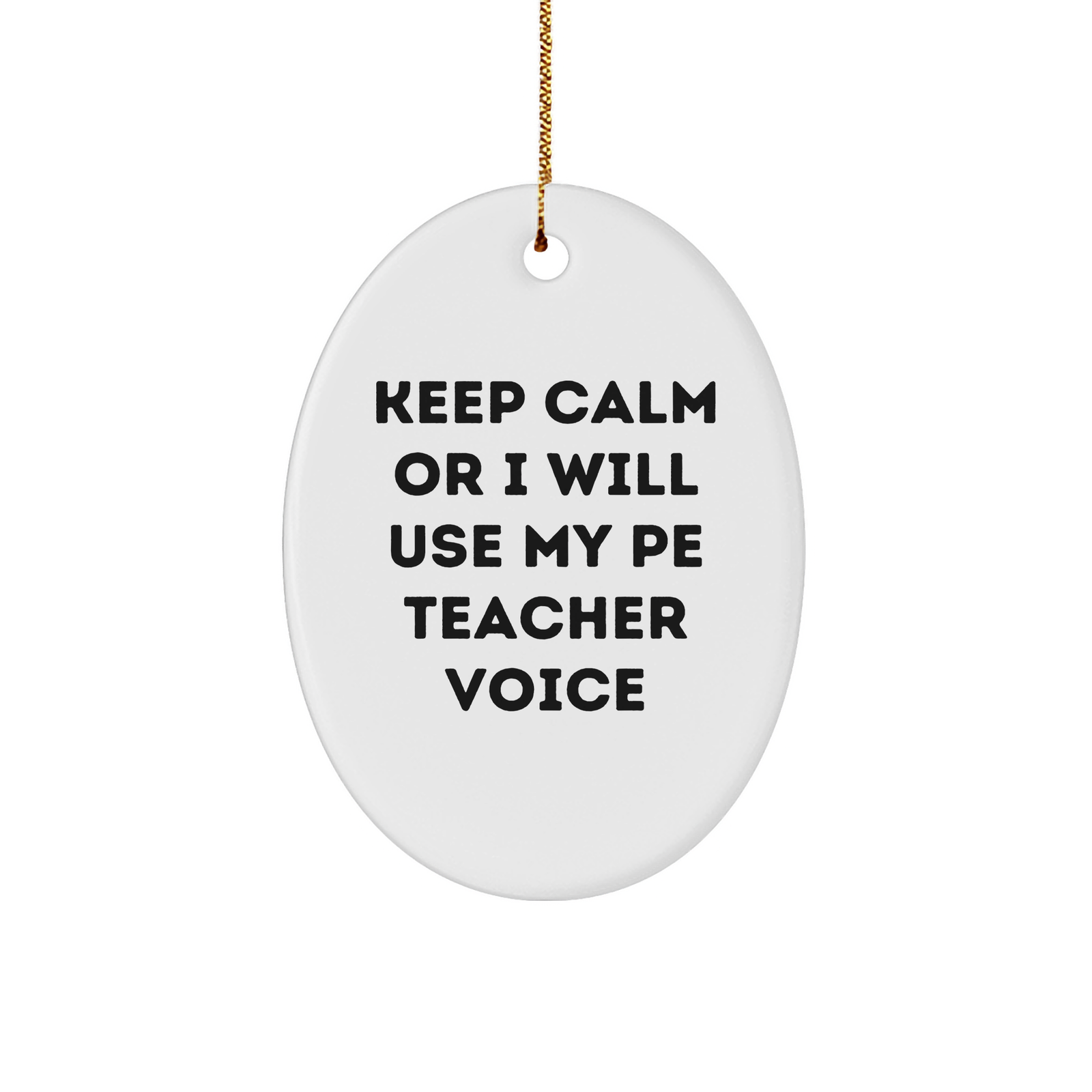 Funny PE Teacher Oval Ornament, Gifts from Friends, 'Keep Calm Or I Will Use My PE Teacher Voice', Christmas Unique Gifts for PE Teacher - Image 1