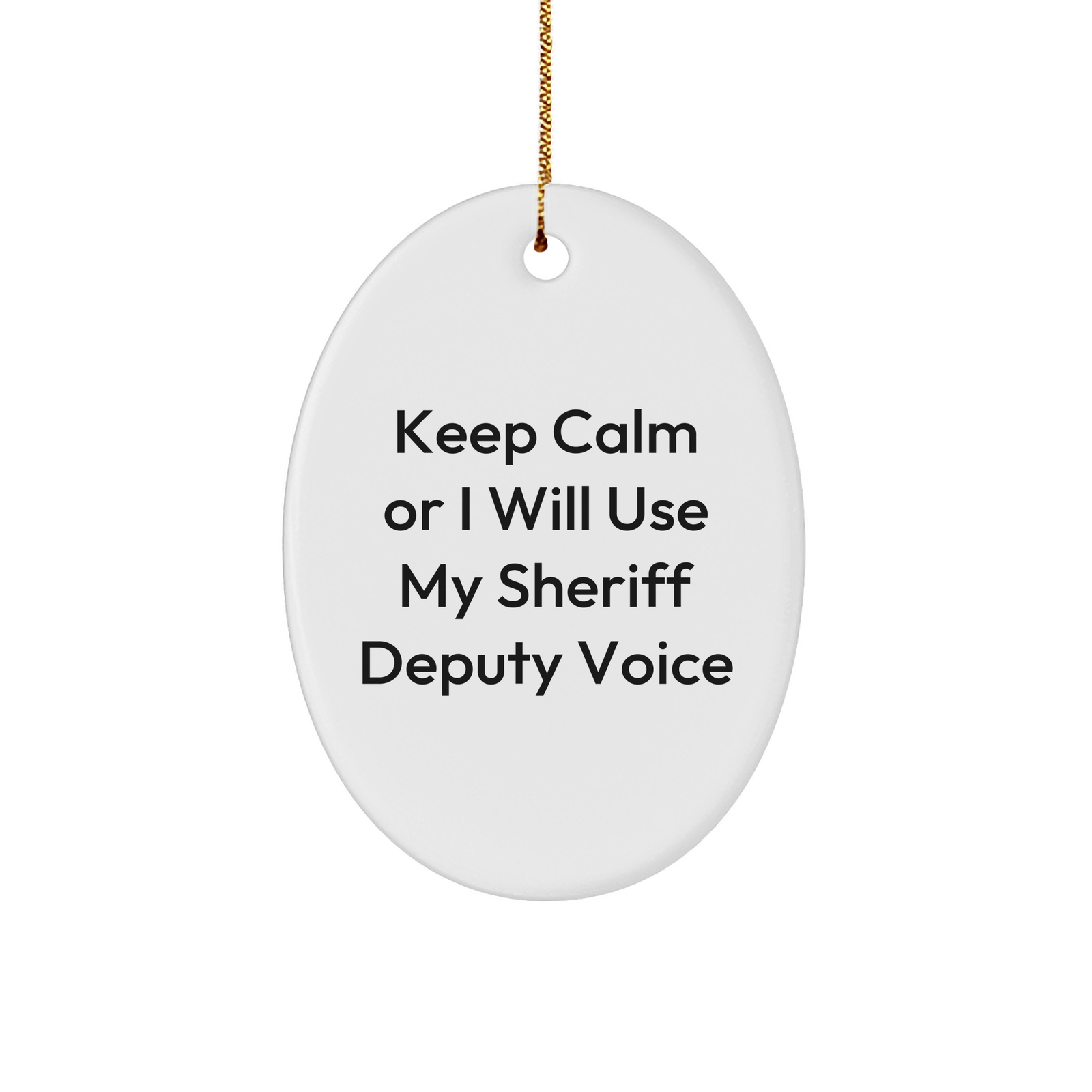 Funny Sheriff Deputy Gifts for Men - Keep Calm Or I Will Use My Sheriff Deputy Voice Oval Ornament, Sheriff Deputy Christmas Unique Gifts for Family and Friends - Image 1