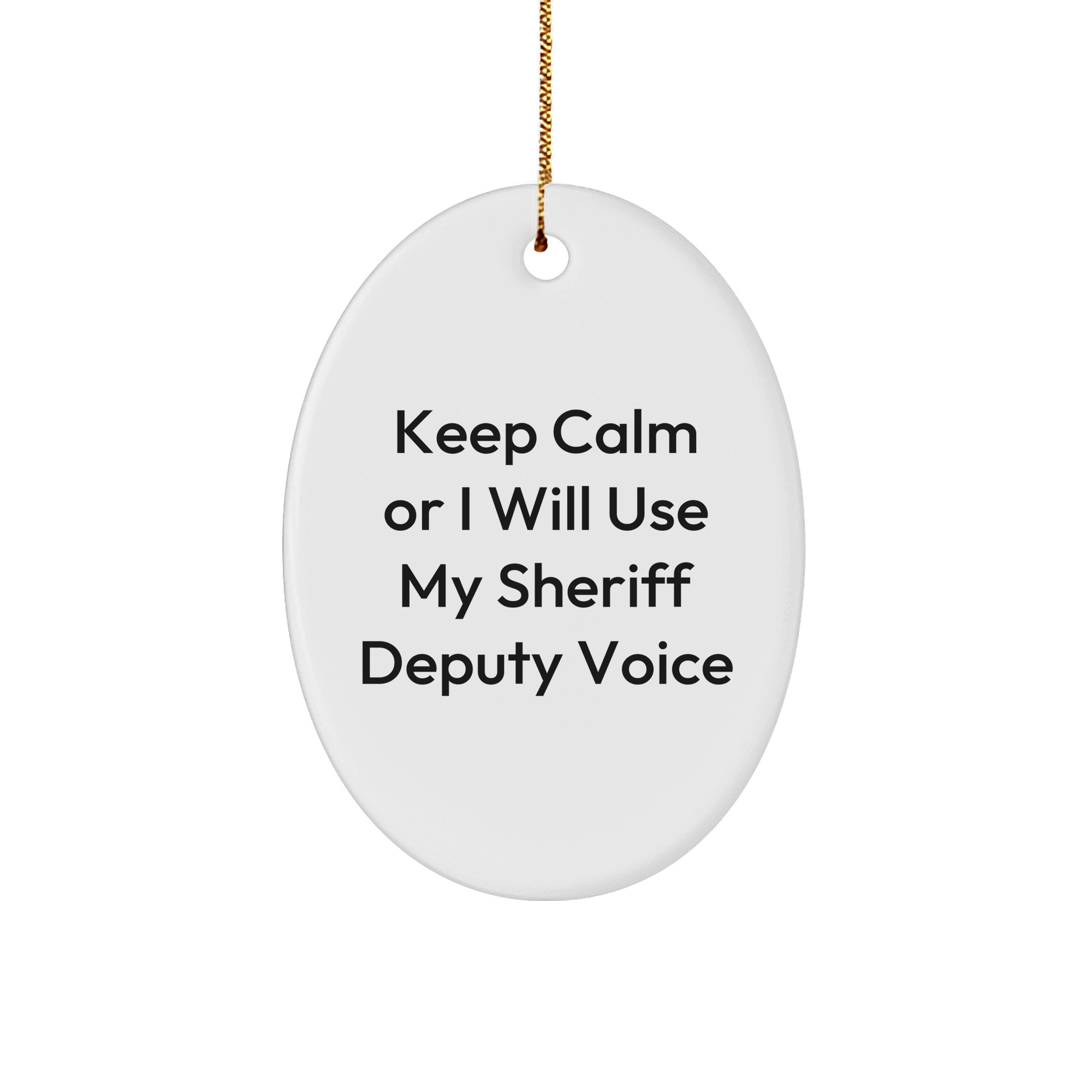 Funny Sheriff Deputy Gifts for Men - Keep Calm Or I Will Use My Sheriff Deputy Voice Oval Ornament, Sheriff Deputy Christmas Unique Gifts for Family and Friends - Image 1