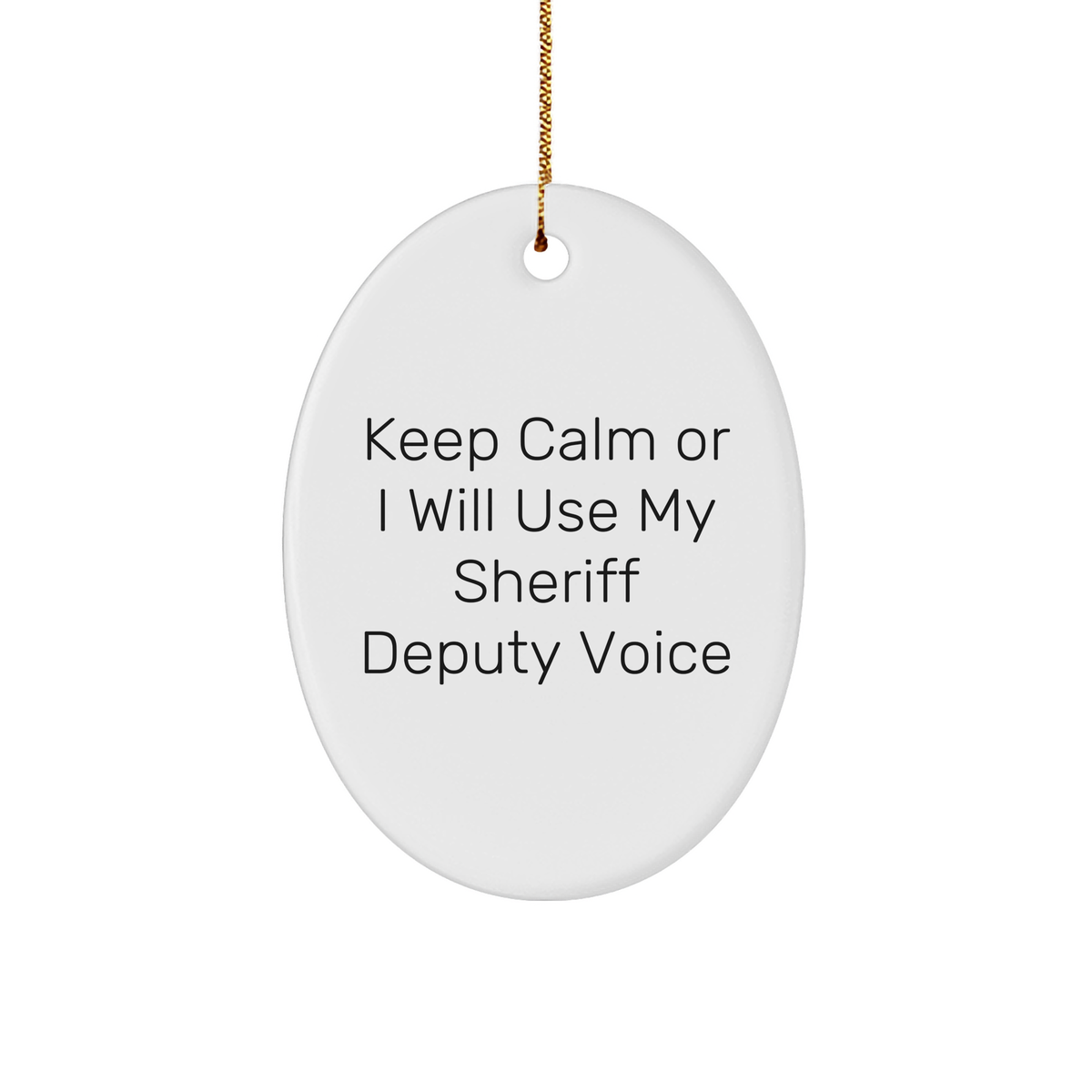 Funny Sheriff Deputy Gifts for Men - Oval Ornament with &#39;Keep Calm Or I Will Use My Sheriff Deputy Voice&#39; Quote - Gifts from Family - Christmas Unique Gifts - Image 1