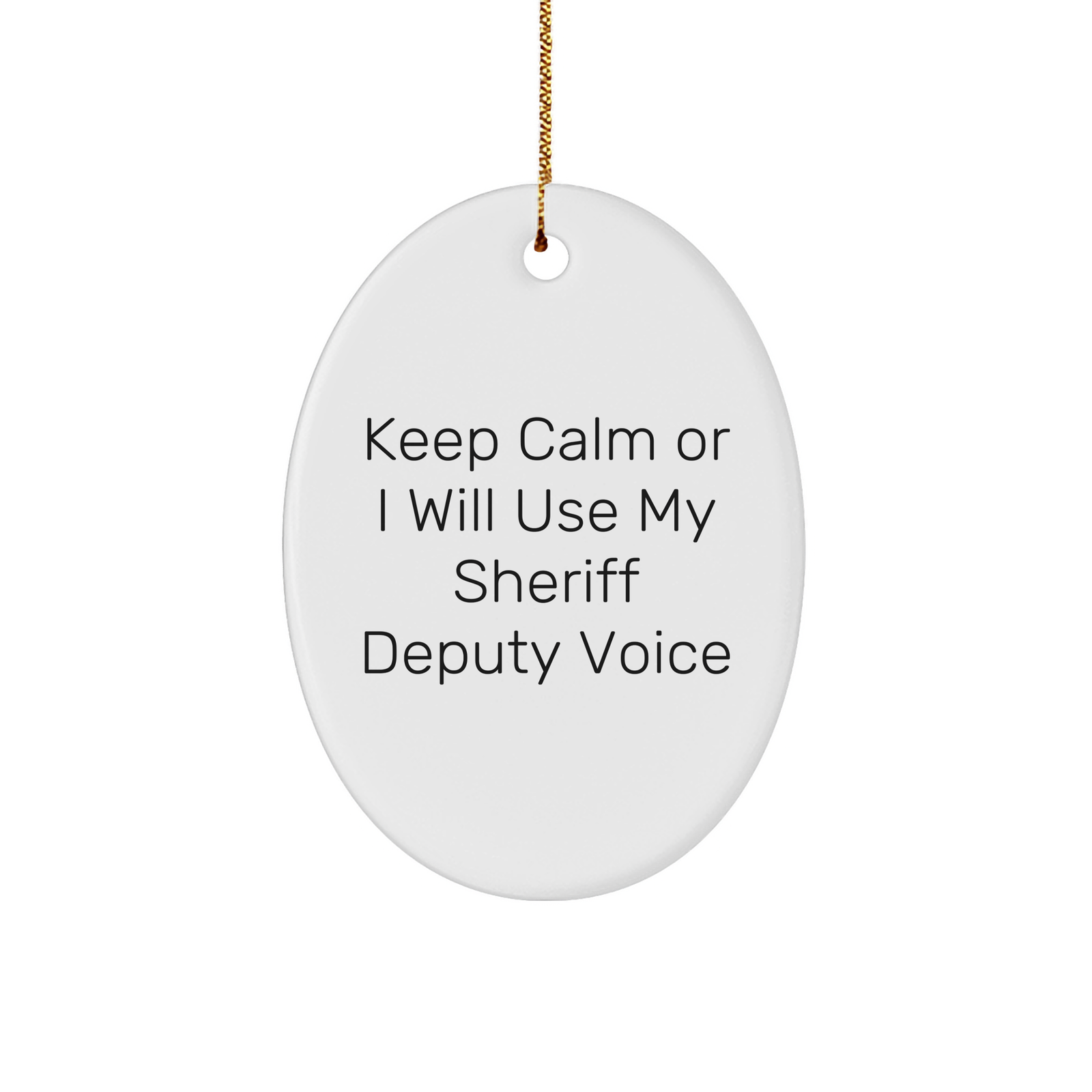 Funny Sheriff Deputy Gifts for Men - Oval Ornament with 'Keep Calm Or I Will Use My Sheriff Deputy Voice' Quote - Gifts from Family - Christmas Unique Gifts - Image 1