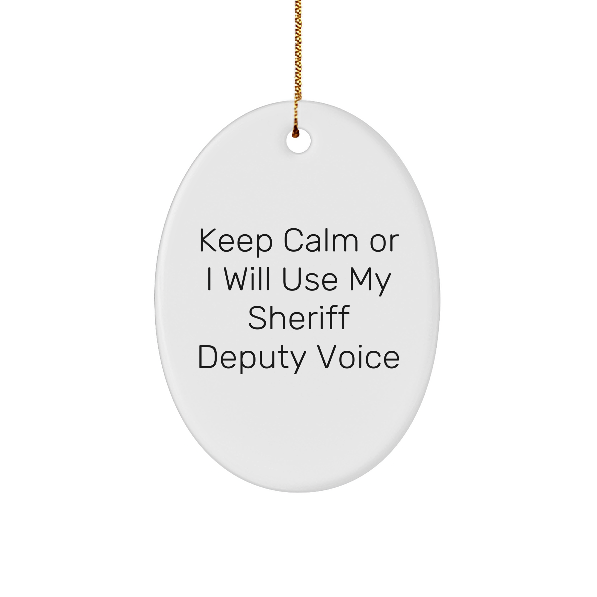 Funny Sheriff Deputy Gifts for Men - Oval Ornament with 'Keep Calm Or I Will Use My Sheriff Deputy Voice' Quote - Gifts from Family - Christmas Unique Gifts - Image 1