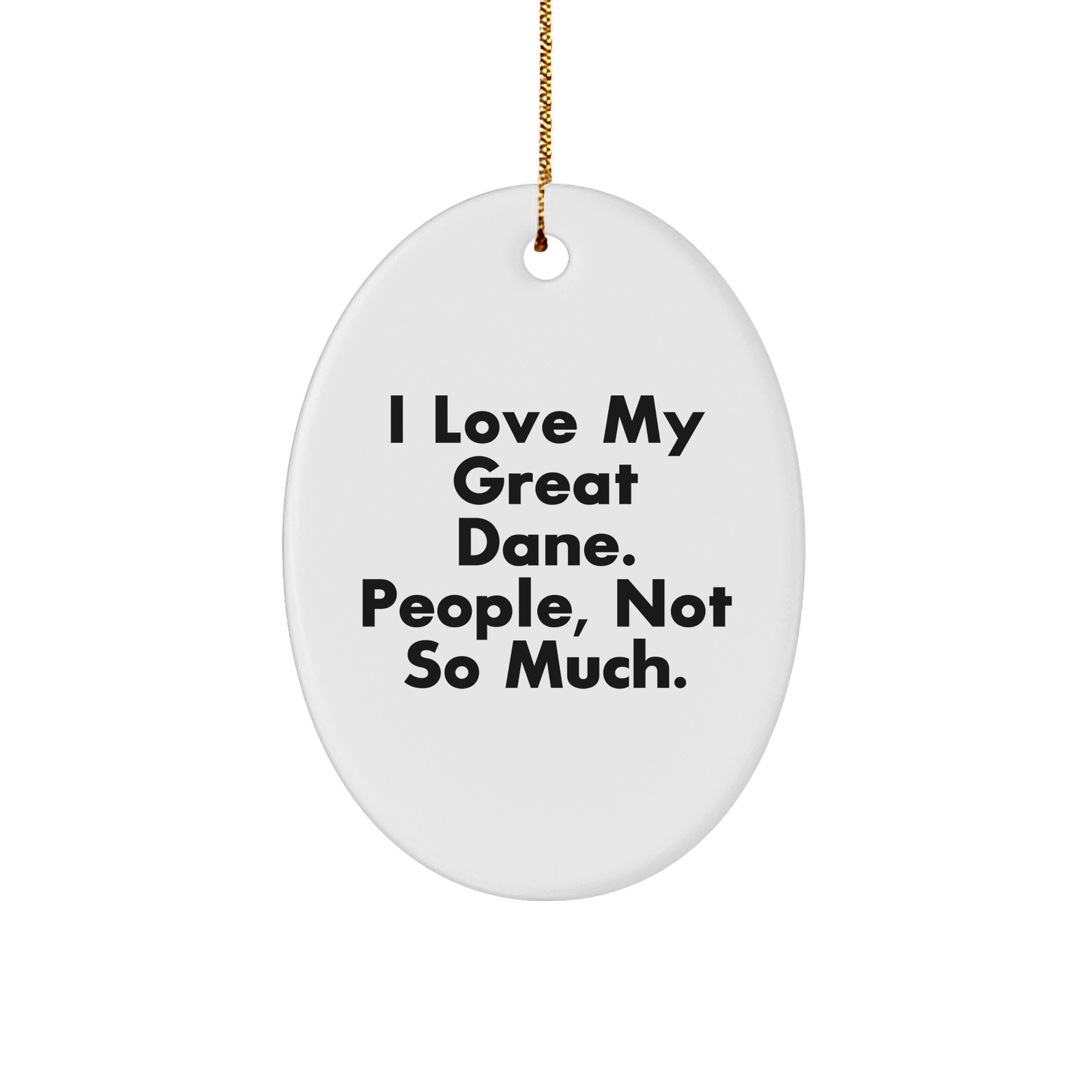 Great Dane Dog Gifts for Men, Women, Friends and Family - I Love My Great Dane. People, Not So Much. Oval Ornament, White Color, Christmas - Image 1
