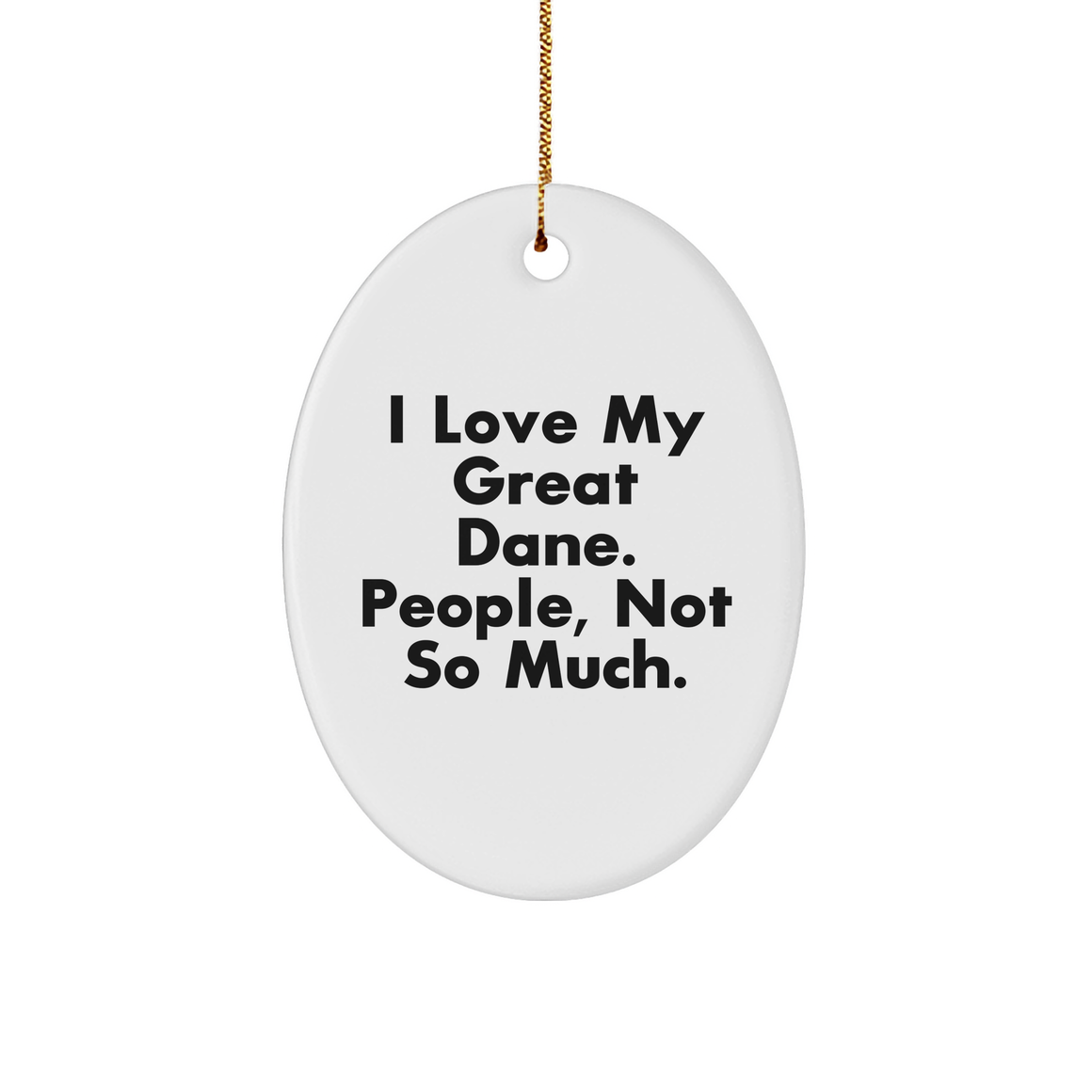 Great Dane Dog Gifts for Men, Women, Friends and Family - I Love My Great Dane. People, Not So Much. Oval Ornament, White Color, Christmas - Image 1