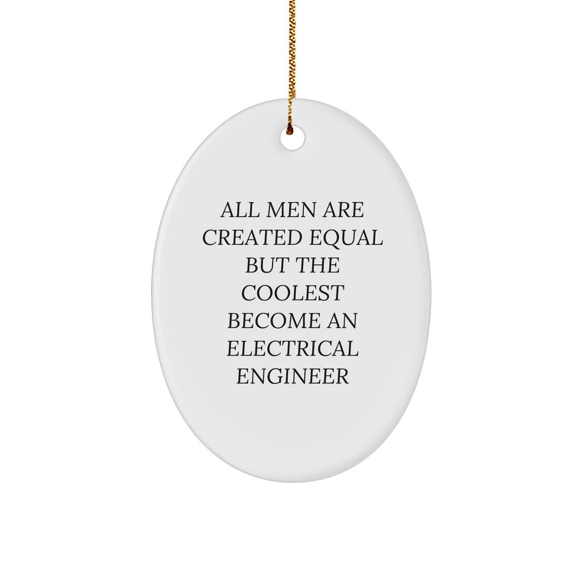 Funny Electrical Engineer Gifts for Men - Oval Ornament 'All Men Are Created Equal But The Coolest Become An Electrical Engineer' - Christmas Unique Gifts from Friends to Family - Image 1