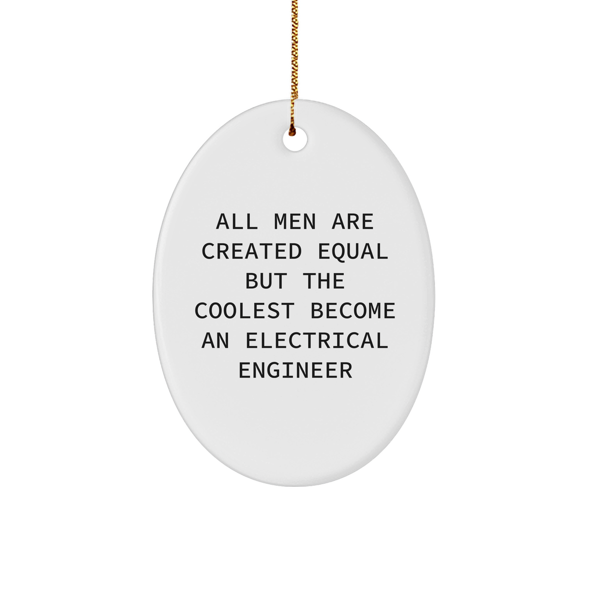 Funny Electrical Engineer Gifts from Men - Oval Ornament for Christmas, &#39;All Men Are Created Equal But The Coolest Become An Electrical Engineer&#39;, Gifts for Electrical Engineers - Image 1