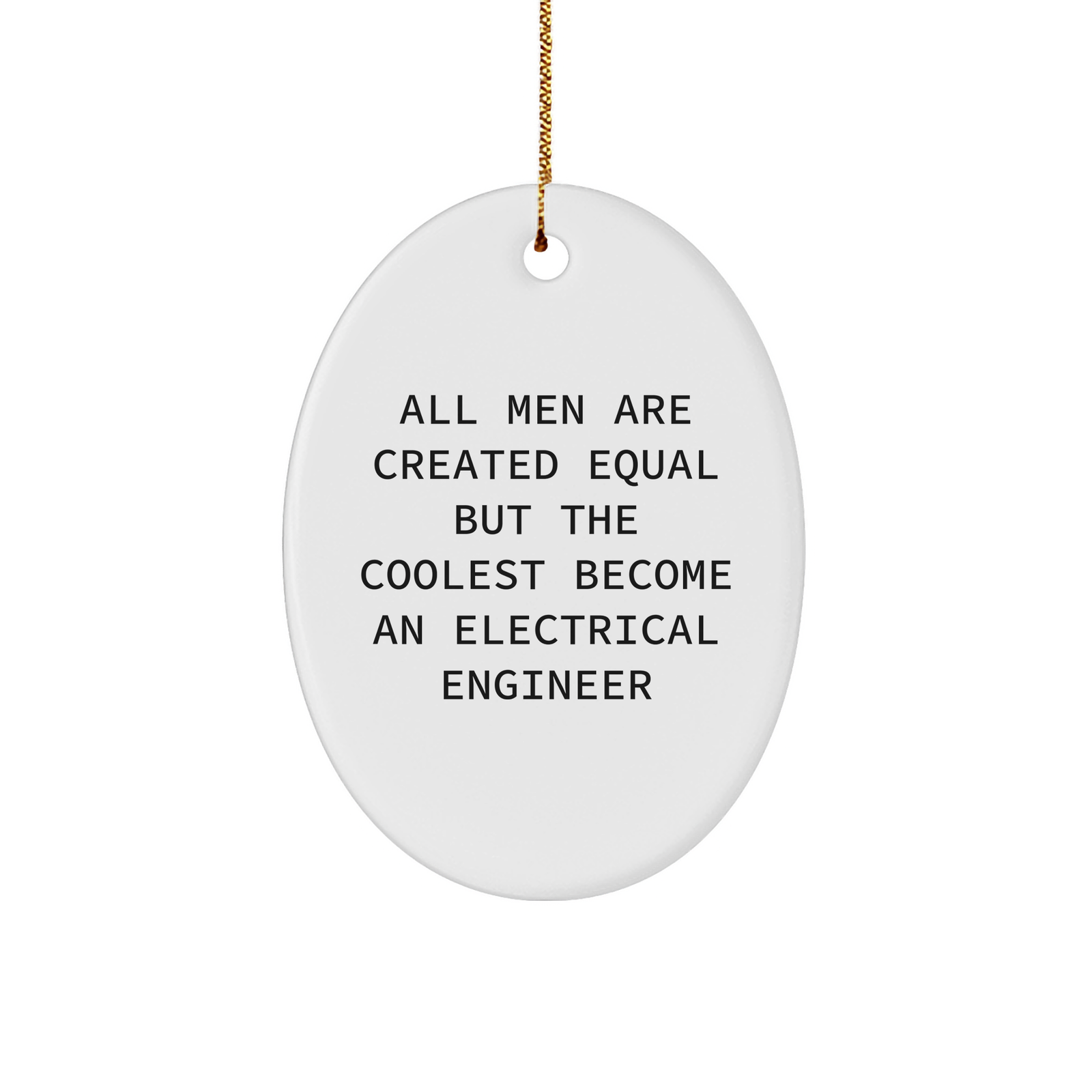 Funny Electrical Engineer Gifts from Men - Oval Ornament for Christmas, 'All Men Are Created Equal But The Coolest Become An Electrical Engineer', Gifts for Electrical Engineers - Image 1