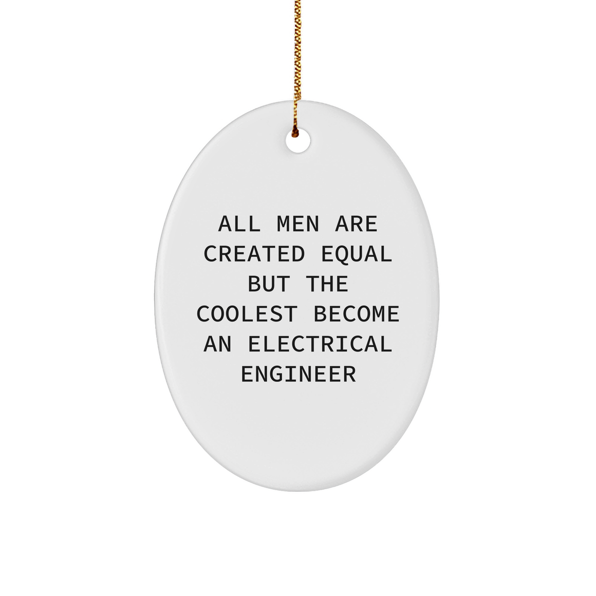 Funny Electrical Engineer Gifts from Men - Oval Ornament for Christmas, 'All Men Are Created Equal But The Coolest Become An Electrical Engineer', Gifts for Electrical Engineers - Image 1