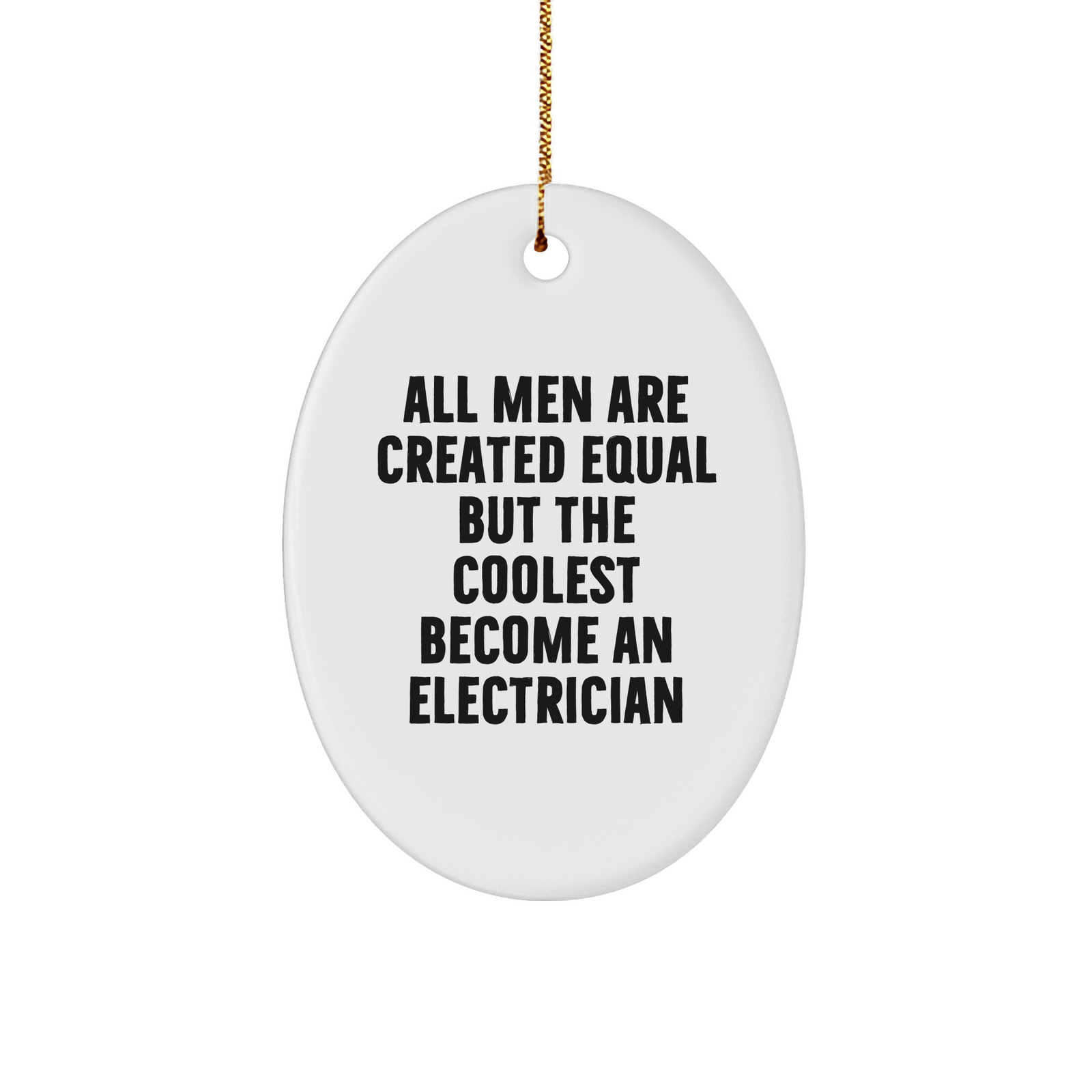 Funny Electrician Gifts from Men to Friends - Oval Ornament with 'All Men Are Created Equal But The Coolest Become An Electrician' Quote - Perfect Christmas Unique Gifts for Electrician - Image 1