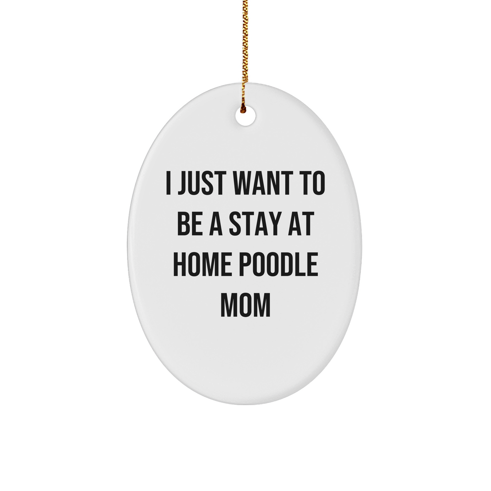 Poodle Dog Mom Oval Ornament Gifts from Family for Christmas - 'I Just Want To Be A Stay At Home Poodle Mom' Quotes, Funny Poodle Dog Gifts for Women, Poodle Dog Mom Christmas Unique Gifts - Image 1
