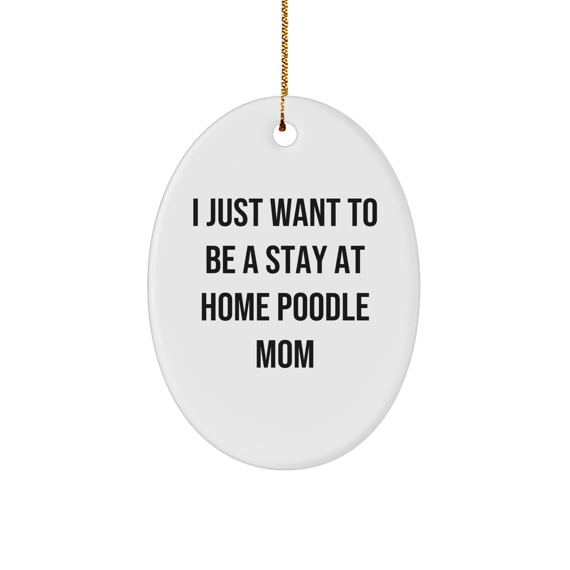 Poodle Dog Mom Oval Ornament Gifts from Family for Christmas - 'I Just Want To Be A Stay At Home Poodle Mom' Quotes, Funny Poodle Dog Gifts for Women, Poodle Dog Mom Christmas Unique Gifts - Image 1