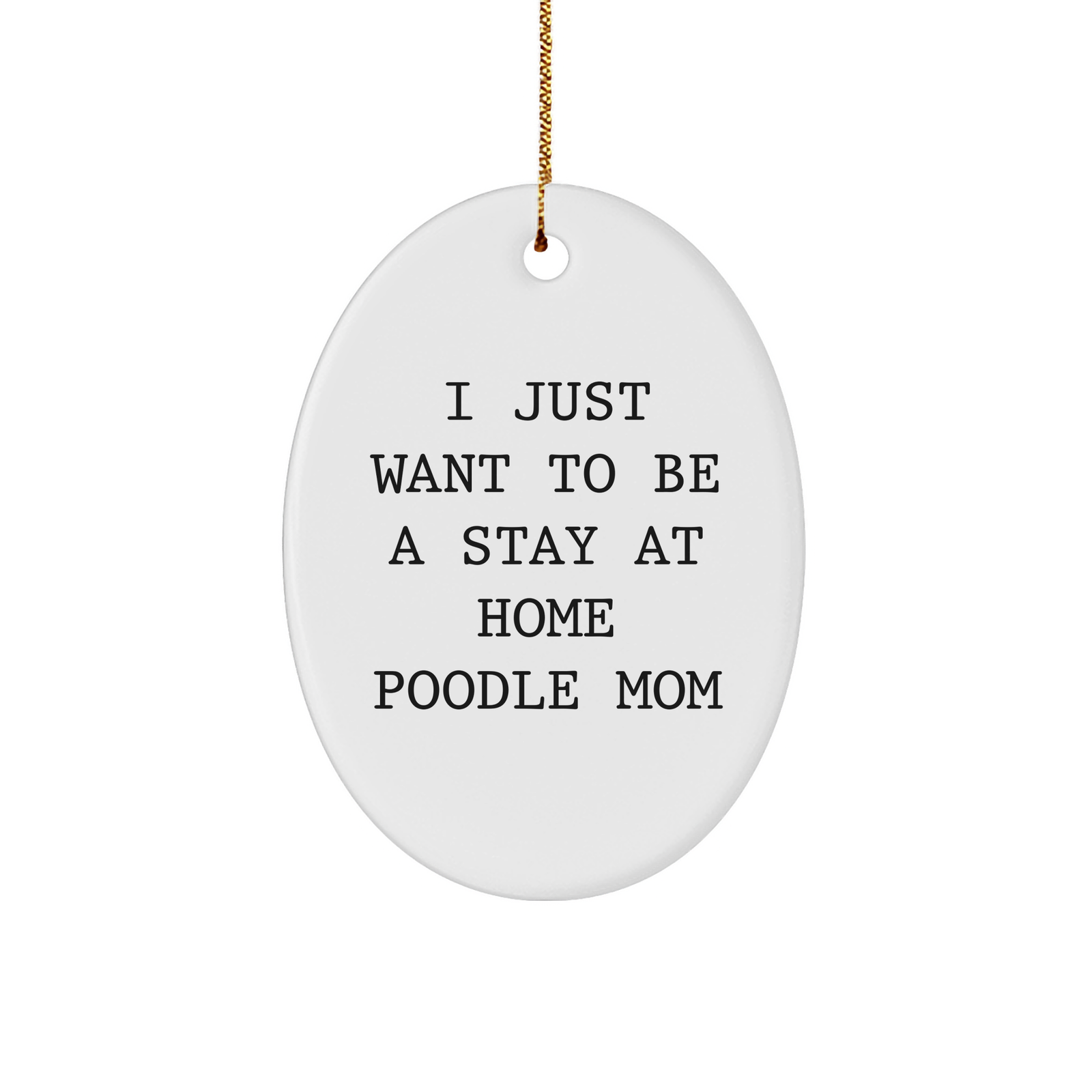 Funny Poodle Dog Mom Gifts from Friends, Oval Ornament for Poodle Dog Lovers, I Just Want To Be A Stay At Home Poodle Mom, Christmas Unique Presents - Image 1