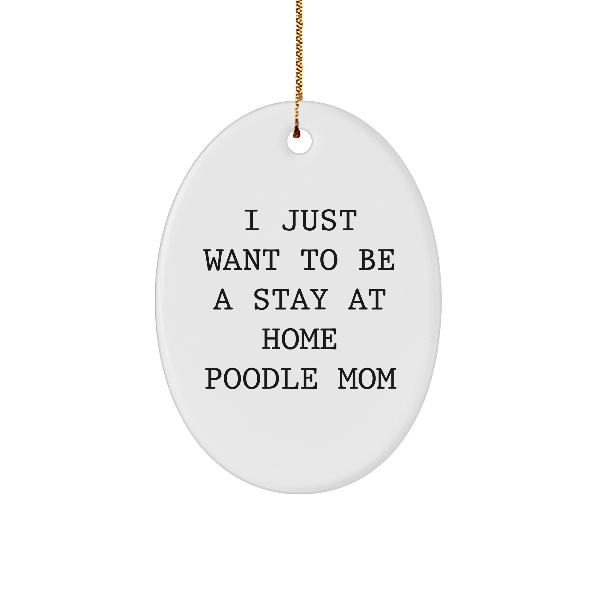 Funny Poodle Dog Mom Gifts from Friends, Oval Ornament for Poodle Dog Lovers, I Just Want To Be A Stay At Home Poodle Mom, Christmas Unique Presents - Image 1