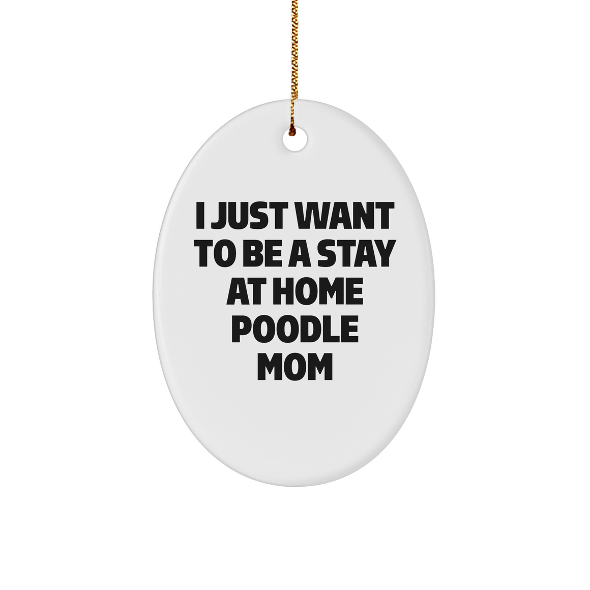 Poodle Dog Mom's I Just Want To Be A Stay At Home Poodle Mom Oval Ornament, Gifts from Friends and Family for Christmas - Image 1
