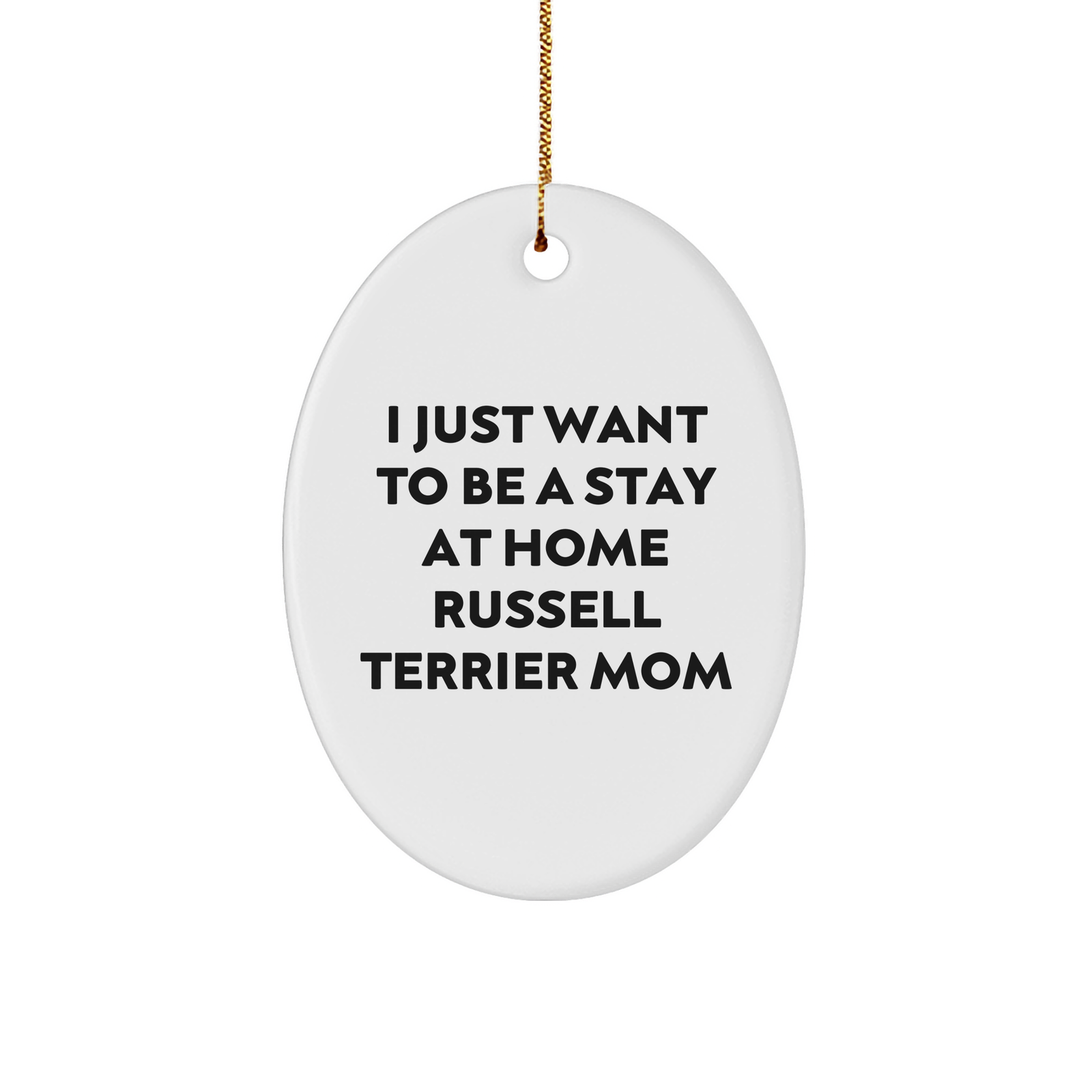 Russell Terrier Dog Mom Gifts for Christmas Oval Ornament - 'I Just Want To Be A Stay At Home Russell Terrier Mom' Funny Quote, Gifts from Friends, Family, or Coworkers - Image 1