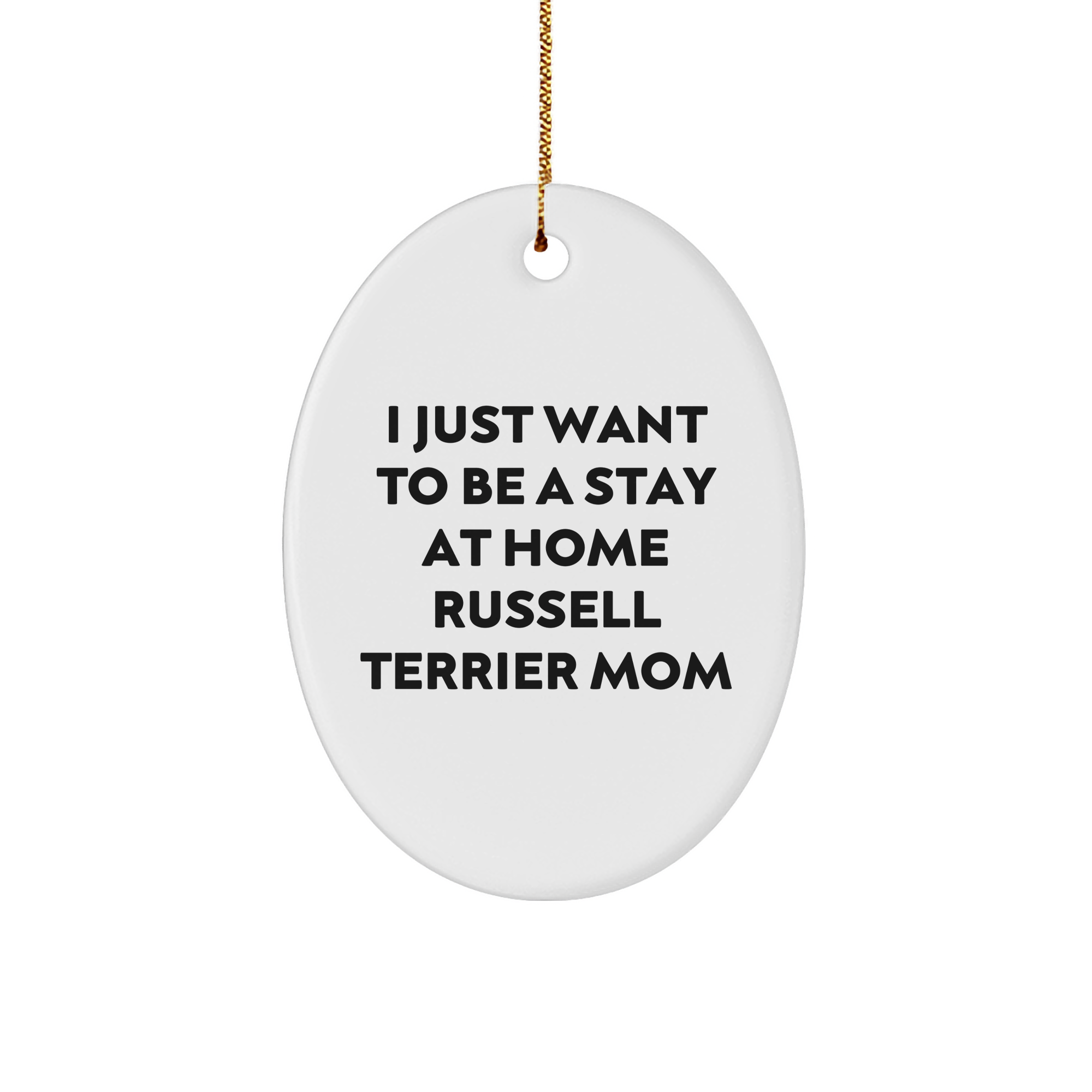 Russell Terrier Dog Mom Gifts for Christmas Oval Ornament - 'I Just Want To Be A Stay At Home Russell Terrier Mom' Funny Quote, Gifts from Friends, Family, or Coworkers - Image 1