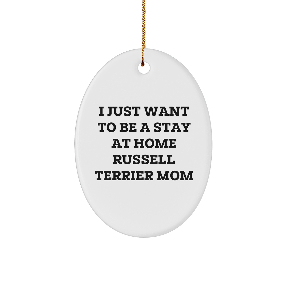 Funny Russell Terrier Dog Mom Oval Ornament, Gifts from Friends and Family, &#39;I Just Want To Be A Stay At Home Russell Terrier Mom&#39;, Christmas Unique Gifts for Russell Terrier Dog Lovers - Image 1