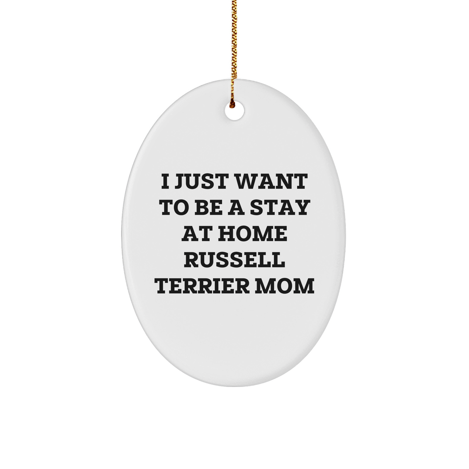Funny Russell Terrier Dog Mom Oval Ornament, Gifts from Friends and Family, 'I Just Want To Be A Stay At Home Russell Terrier Mom', Christmas Unique Gifts for Russell Terrier Dog Lovers - Image 1