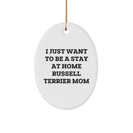 Funny Russell Terrier Dog Mom Oval Ornament, Gifts from Friends and Family, 'I Just Want To Be A Stay At Home Russell Terrier Mom', Christmas Unique Gifts for Russell Terrier Dog Lovers - Image 1