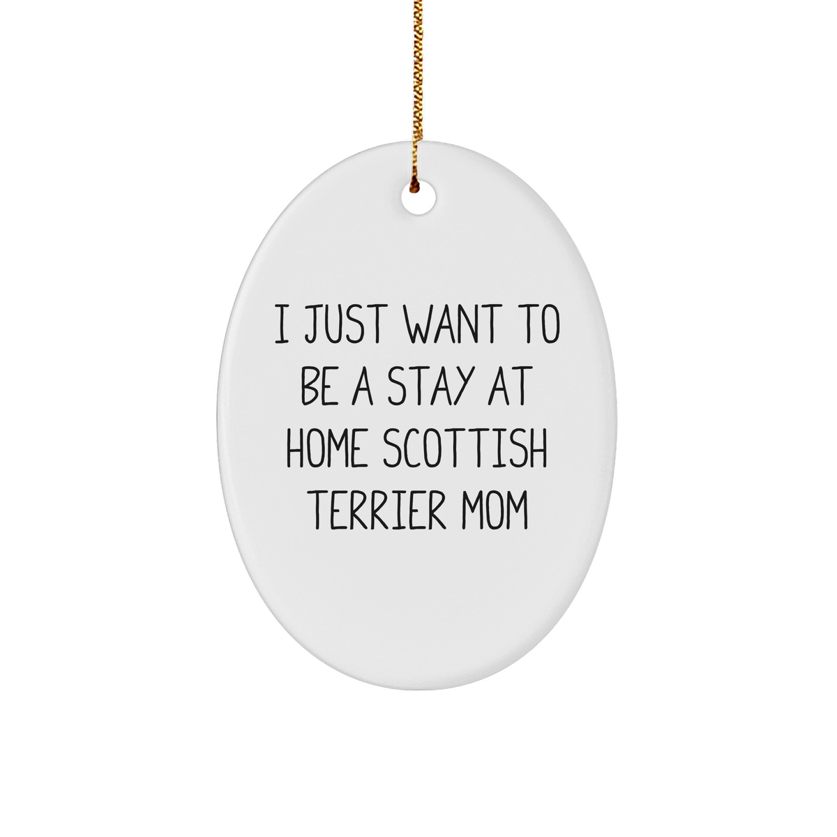 Scottish Terrier Mom Gifts from Family - &#39;I Just Want To Be A Stay At Home Mom&#39; Oval Ornament for Christmas - Image 1
