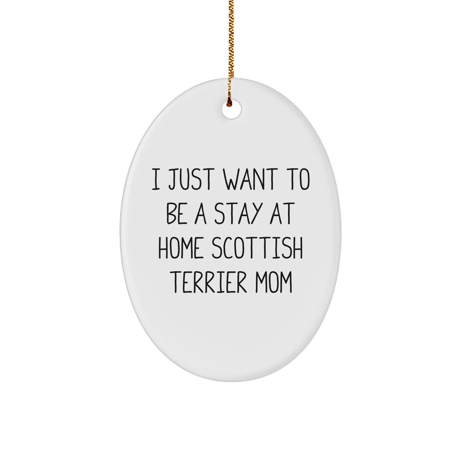 Scottish Terrier Mom Gifts from Family - 'I Just Want To Be A Stay At Home Mom' Oval Ornament for Christmas - Image 1