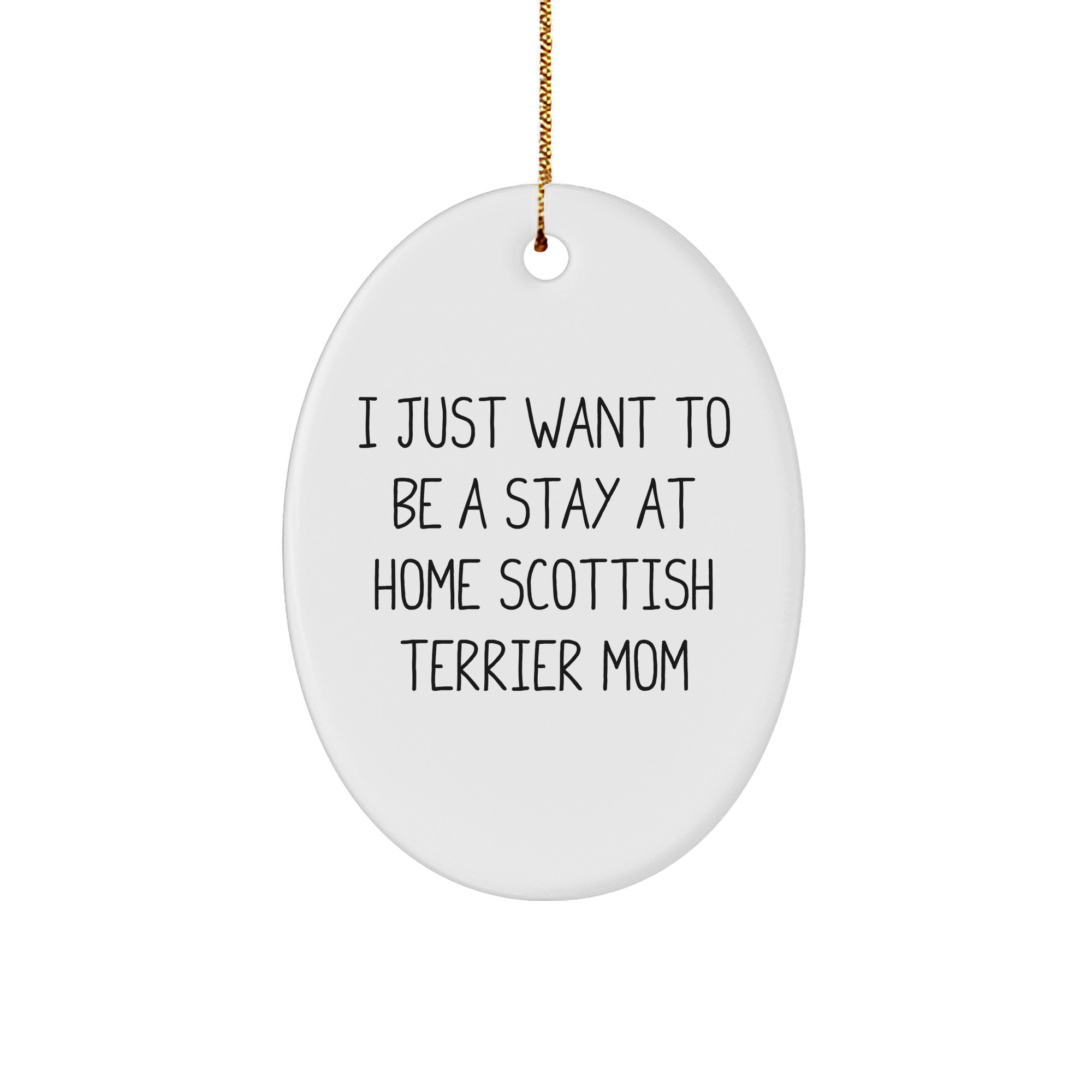 Scottish Terrier Mom Gifts from Family - 'I Just Want To Be A Stay At Home Mom' Oval Ornament for Christmas - Image 1