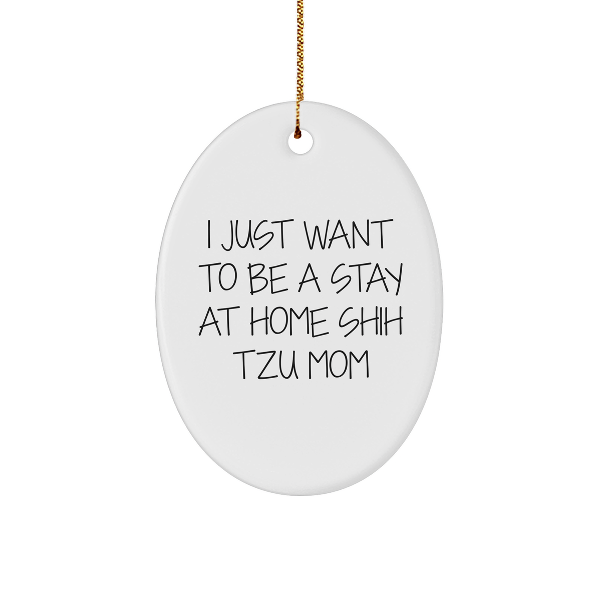 Funny Shih Tzu Dog Mom Gifts - I Just Want To Be A Stay At Home Shih Tzu Mom Oval Ornament for Christmas - Image 1