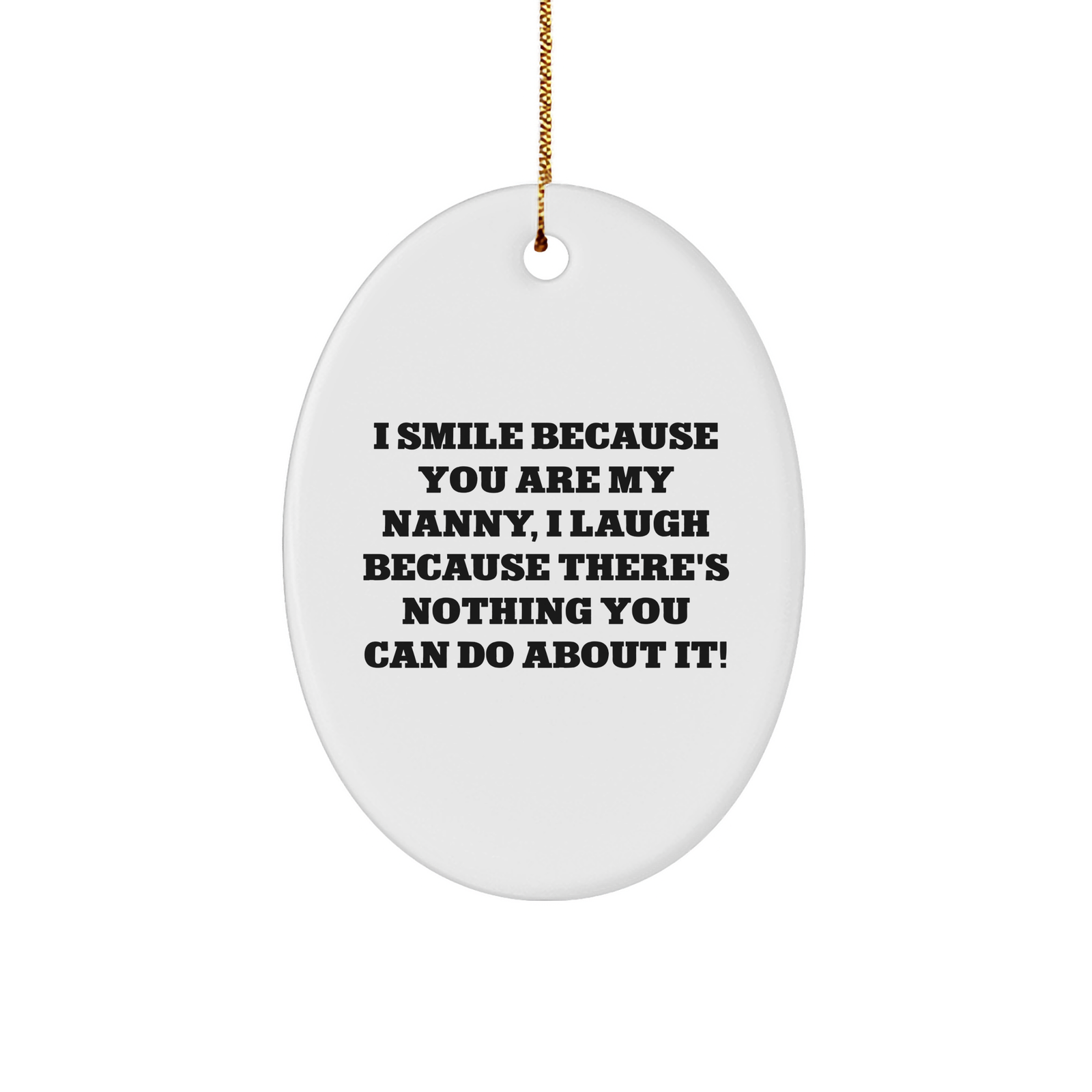 Funny Nanny Gifts from Friends - 'I Smile Because You Are My Nanny, I Laugh Because There's Nothing You Can Do About It!' Oval Ornament for Nanny, Christmas Unique Gifts for Family - Image 1