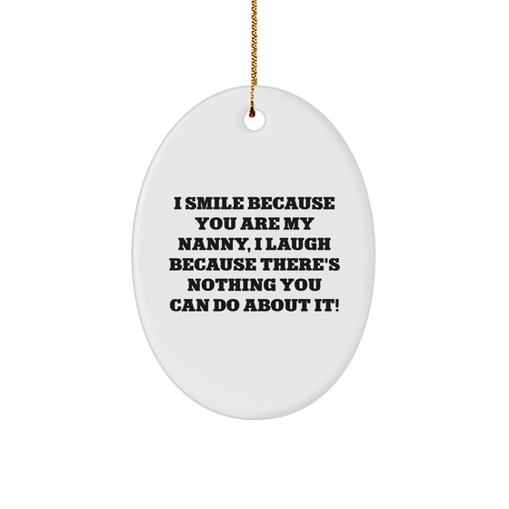 Funny Nanny Gifts from Friends - 'I Smile Because You Are My Nanny, I Laugh Because There's Nothing You Can Do About It!' Oval Ornament for Nanny, Christmas Unique Gifts for Family - Image 1