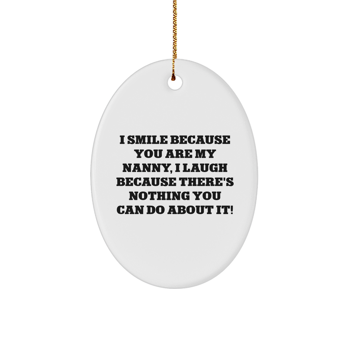 Funny Nanny Gifts from Friends - 'I Smile Because You Are My Nanny, I Laugh Because There's Nothing You Can Do About It!' Oval Ornament for Nanny, Christmas Unique Gifts for Family - Image 1