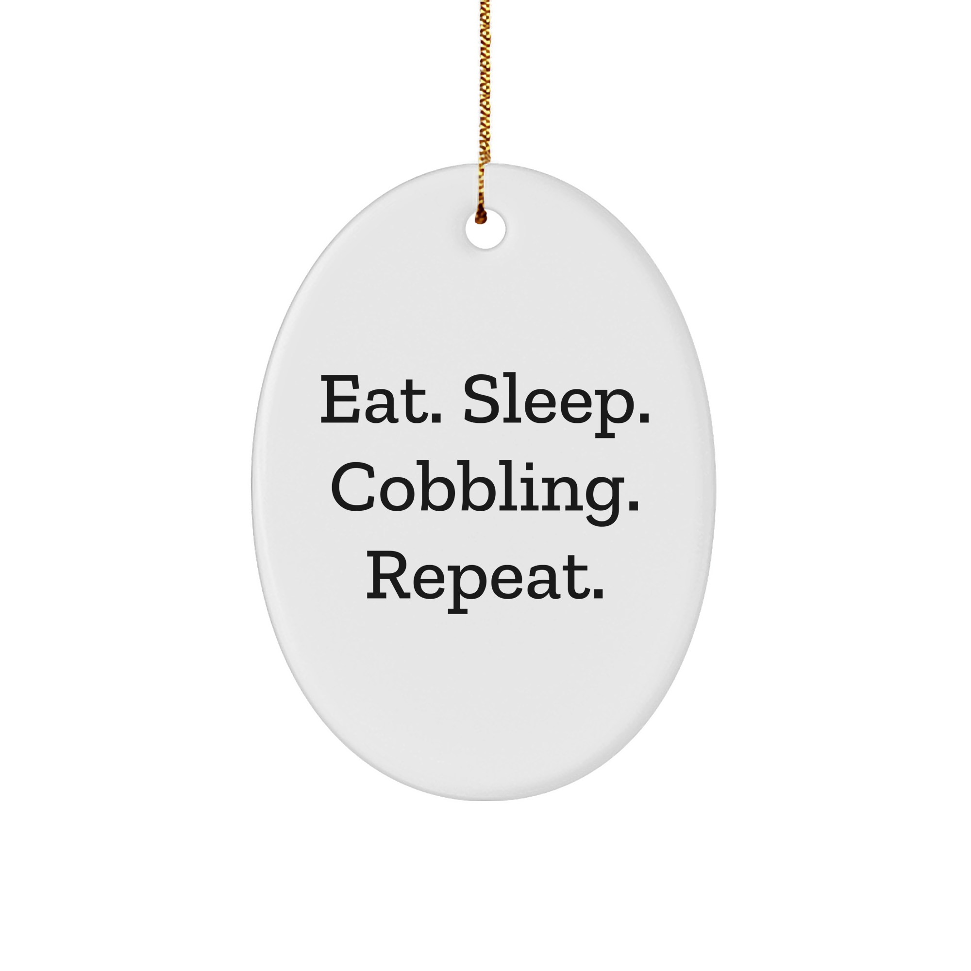 Cobbling Gifts from Friends for Family - Eat. Sleep. Cobbling. Repeat. Oval Ornament, Christmas Novelty - Image 1
