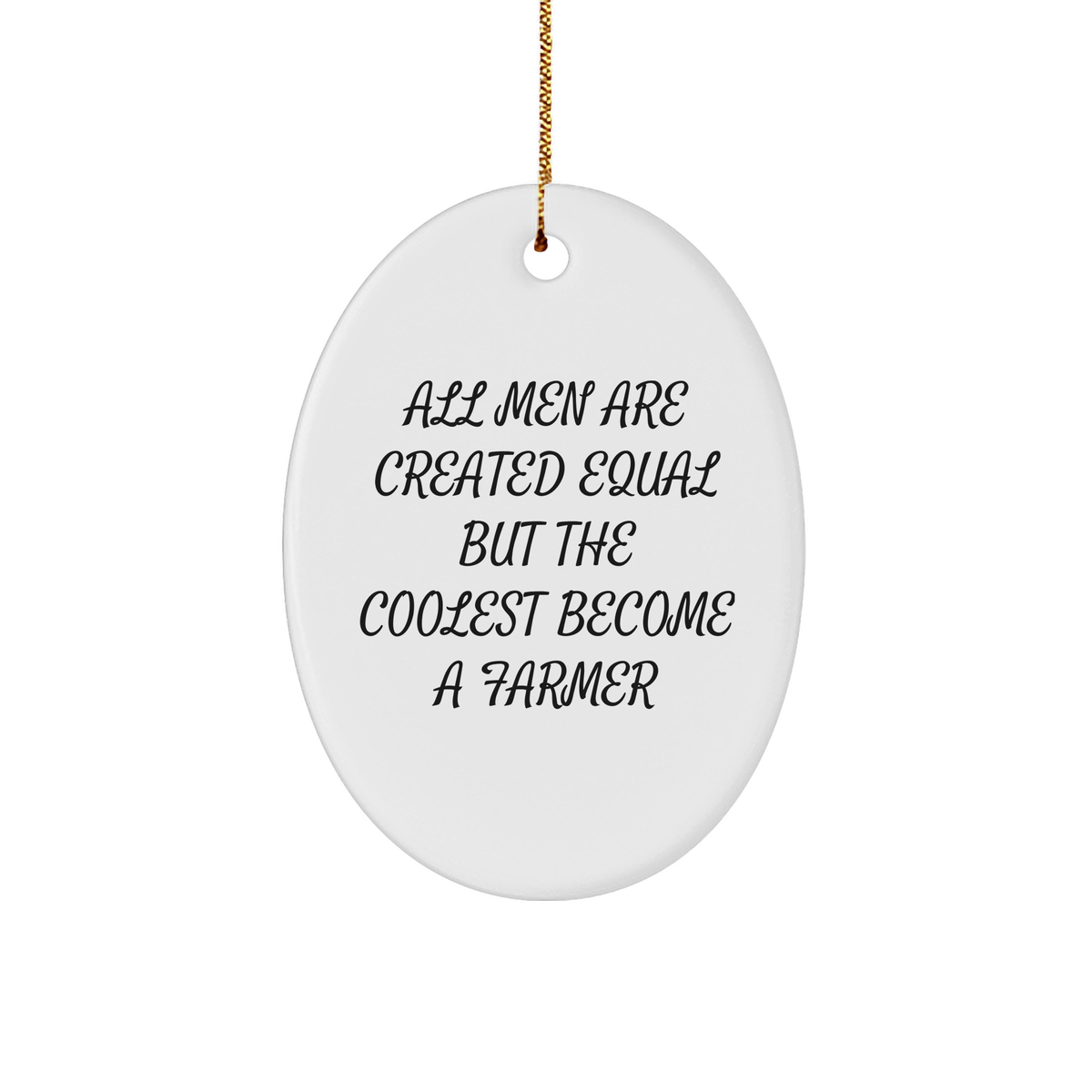 Funny Farmer Gifts for Men - Oval Ornament, &#39;All Men Are Created Equal But The Coolest Become A Farmer&#39; Quote, White, Christmas Unique Presents - Image 1