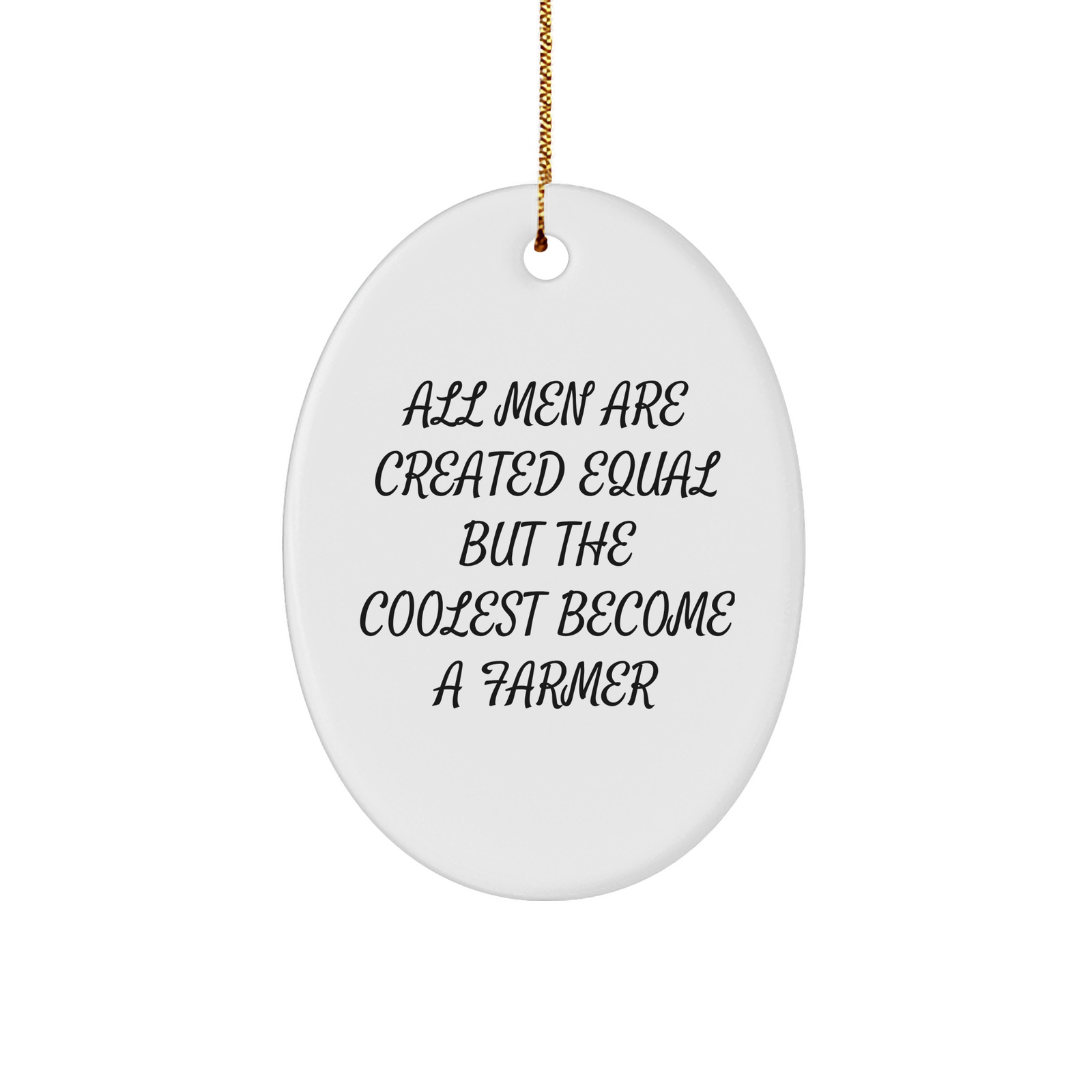 Funny Farmer Gifts for Men - Oval Ornament, 'All Men Are Created Equal But The Coolest Become A Farmer' Quote, White, Christmas Unique Presents - Image 1