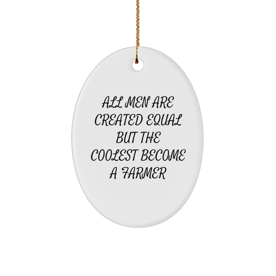 Funny Farmer Gifts for Men - Oval Ornament, 'All Men Are Created Equal But The Coolest Become A Farmer' Quote, White, Christmas Unique Presents - Image 1