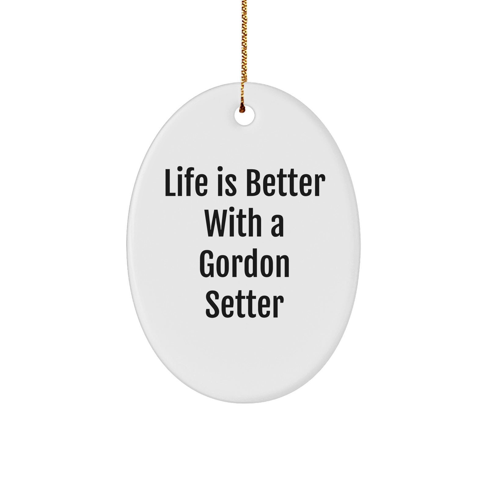 Perfect Gordon Setter Dog Gifts | Life Is Better With A Gordon Setter | Funny Christmas Unique Gifts Oval Ornament for Gordon Setter Dog Lovers - Image 1