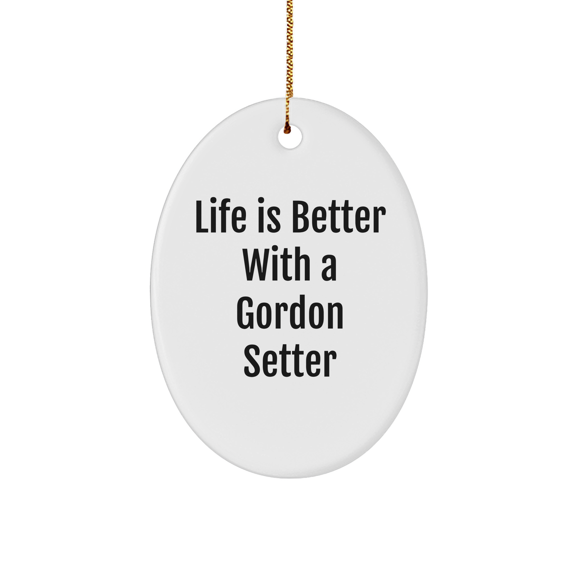 Perfect Gordon Setter Dog Gifts | Life Is Better With A Gordon Setter | Funny Christmas Unique Gifts Oval Ornament for Gordon Setter Dog Lovers - Image 1
