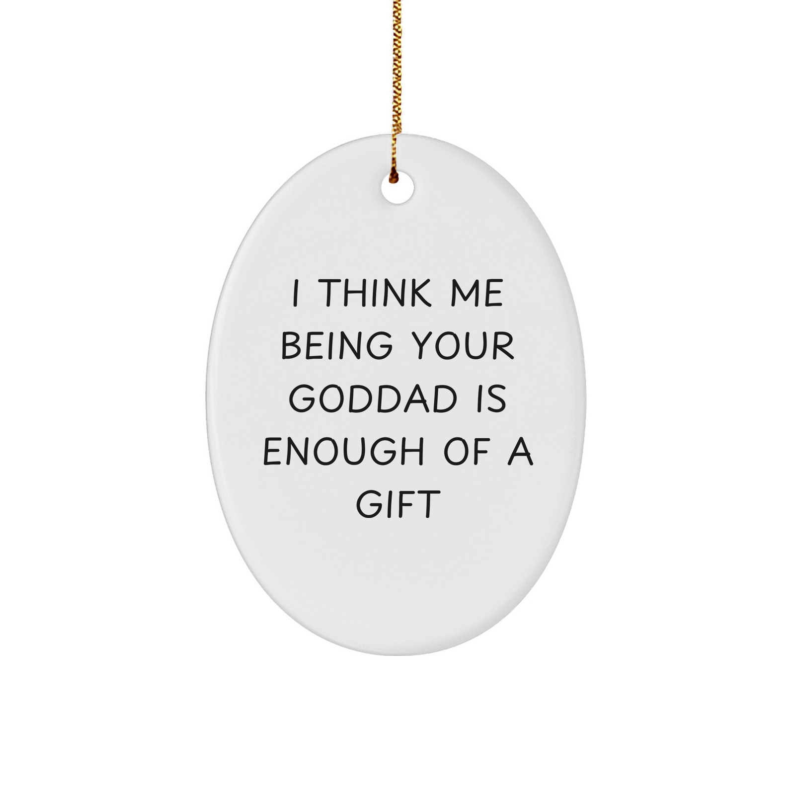 Goddad Gifts from Men - I Think Me Being Your Goddad Is Enough Of A Gift - Oval Ornament for Christmas - Image 1