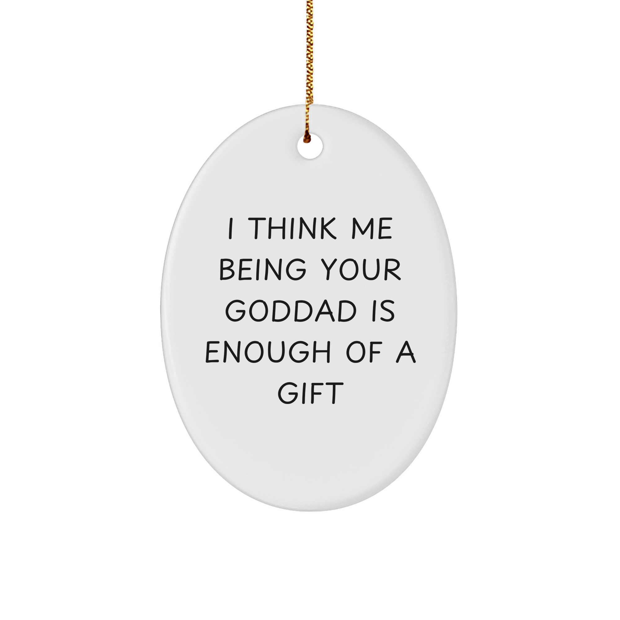 Goddad Gifts from Men - I Think Me Being Your Goddad Is Enough Of A Gift - Oval Ornament for Christmas - Image 1