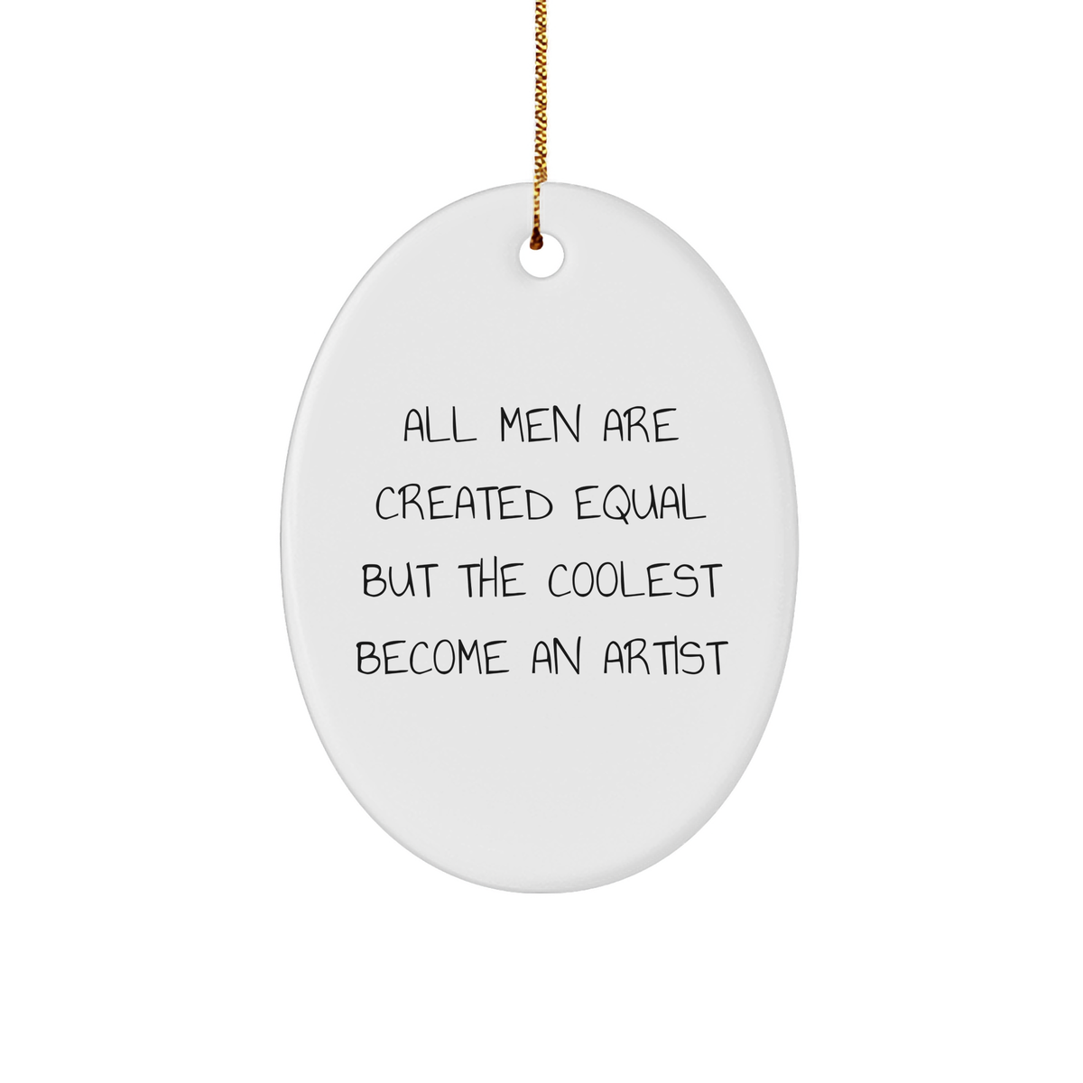 Artist Gifts from Men - Funny Oval Ornament, &#39;All Men Are Created Equal But The Coolest Become An Artist&#39; Quote, Christmas Unique Gifts for Women, Friends, Family - Image 1