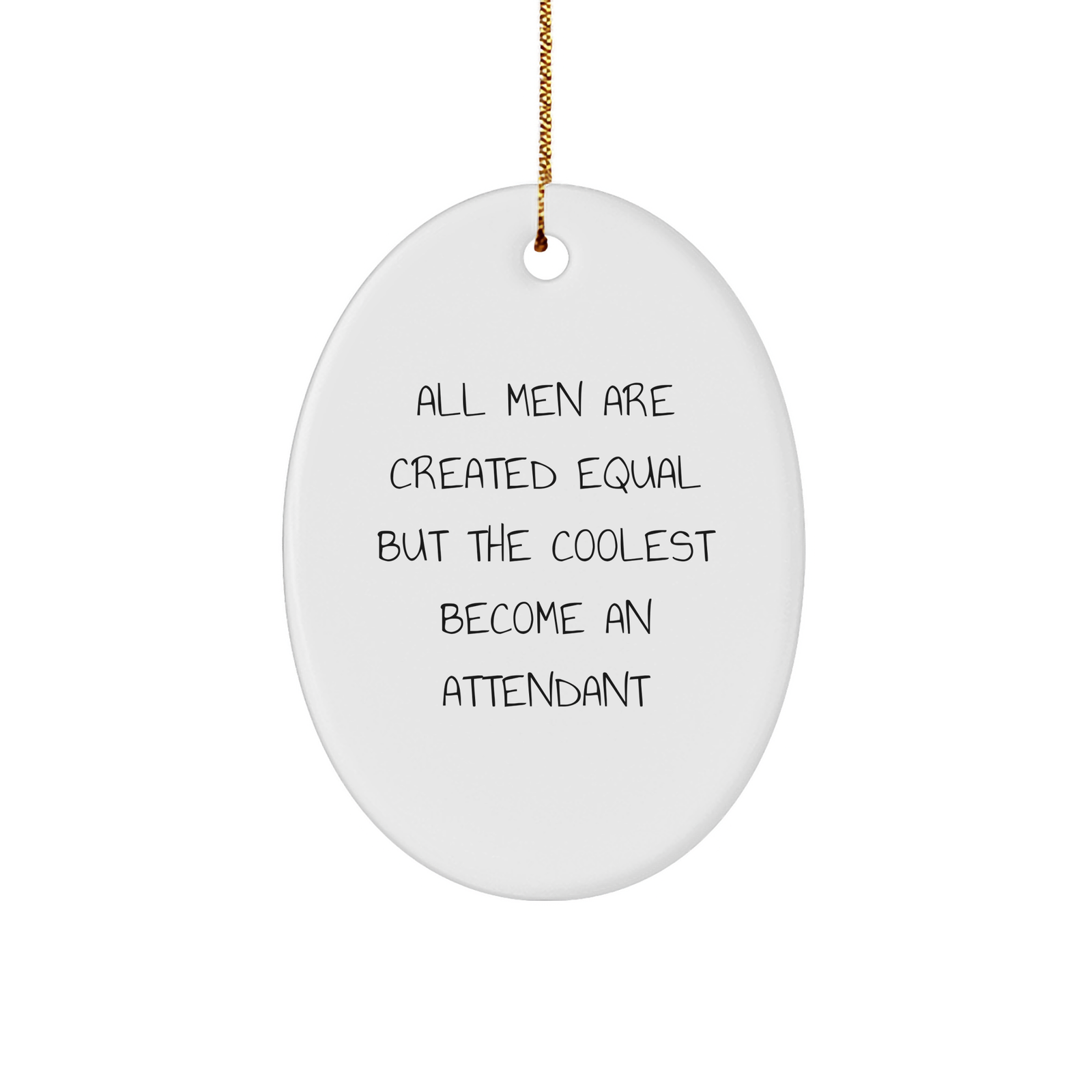 Funny Attendant Oval Ornament Gifts from Men to Friends, 'All Men Are Created Equal But The Coolest Become An Attendant' - Unique Christmas Unique Gifts for Attendants - Image 1