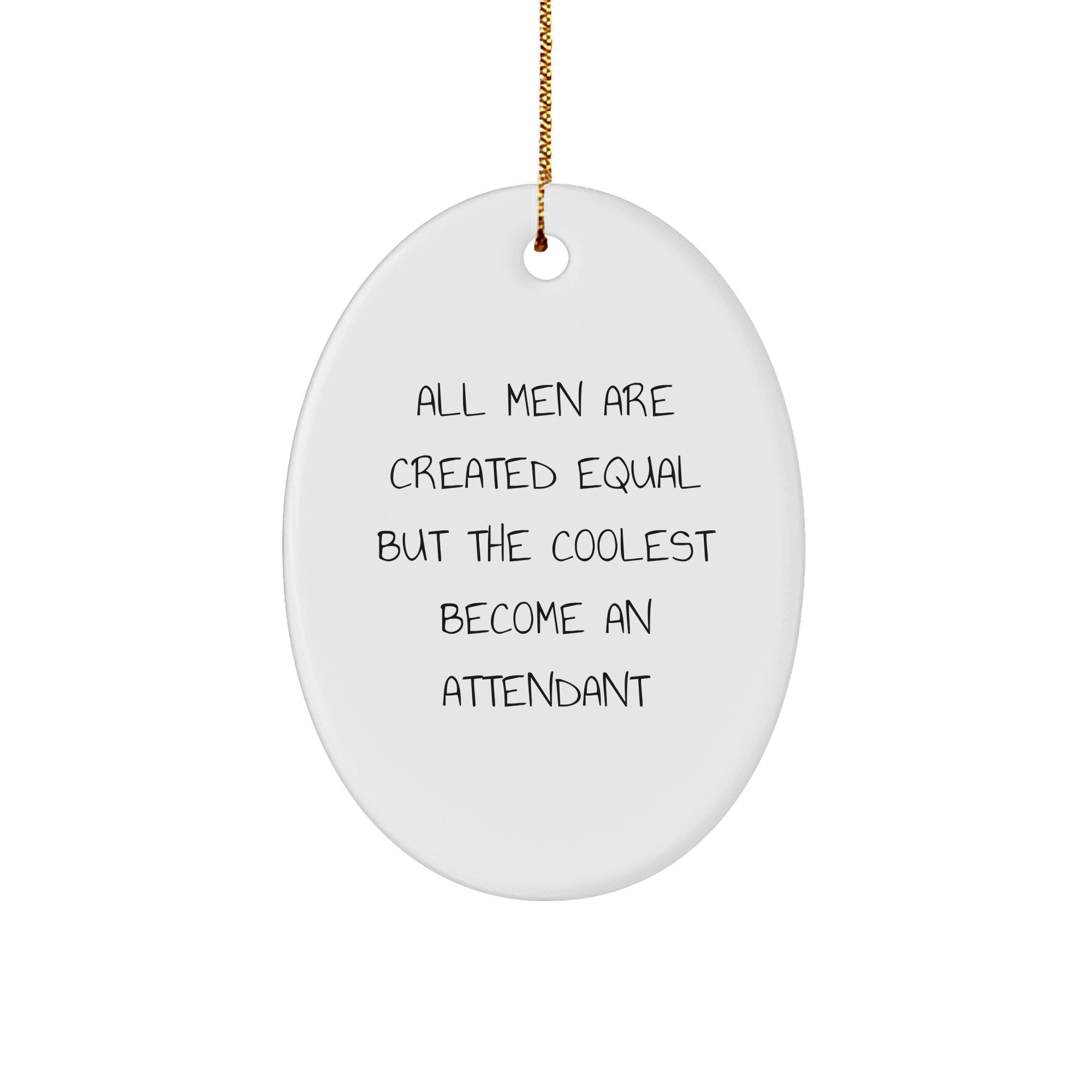 Funny Attendant Oval Ornament Gifts from Men to Friends, 'All Men Are Created Equal But The Coolest Become An Attendant' - Unique Christmas Unique Gifts for Attendants - Image 1
