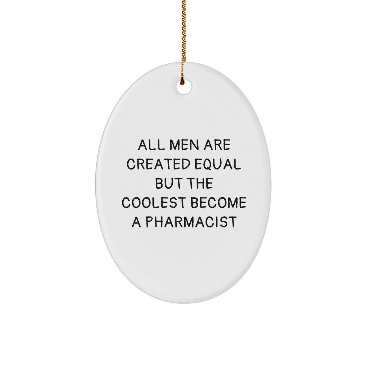 Funny Pharmacist Gifts from Men - 'All Men Are Created Equal But The Coolest Become A Pharmacist' Oval Ornament for Christmas - Image 1