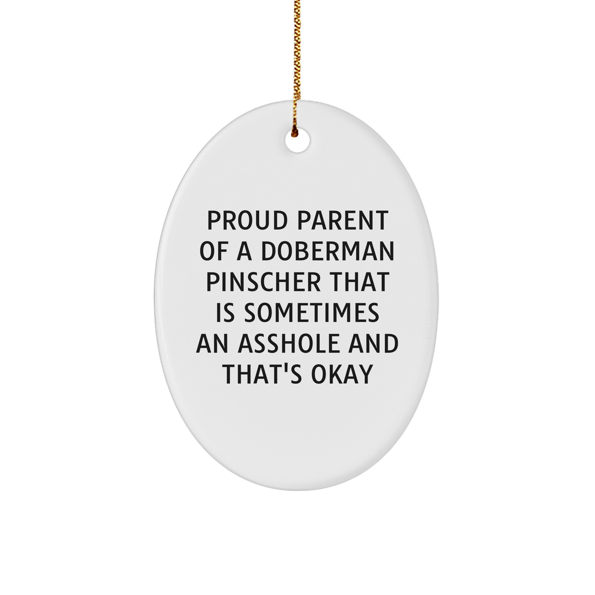 Doberman Pinscher Dog Oval Ornament, Proud Parent of a Doberman Pinscher That Is Sometimes an Asshole and That&#39;s Okay, Gifts for Doberman Pinscher Dog Lovers - Image 1