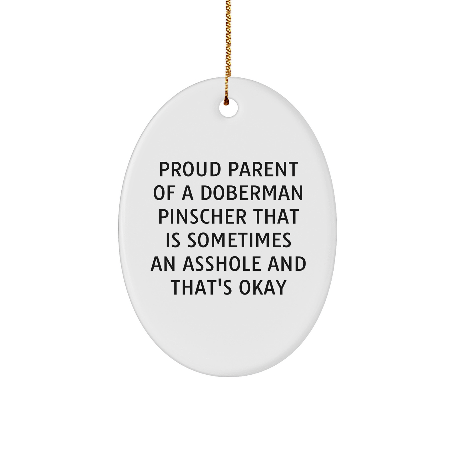 Doberman Pinscher Dog Oval Ornament, Proud Parent of a Doberman Pinscher That Is Sometimes an Asshole and That's Okay, Gifts for Doberman Pinscher Dog Lovers - Image 1