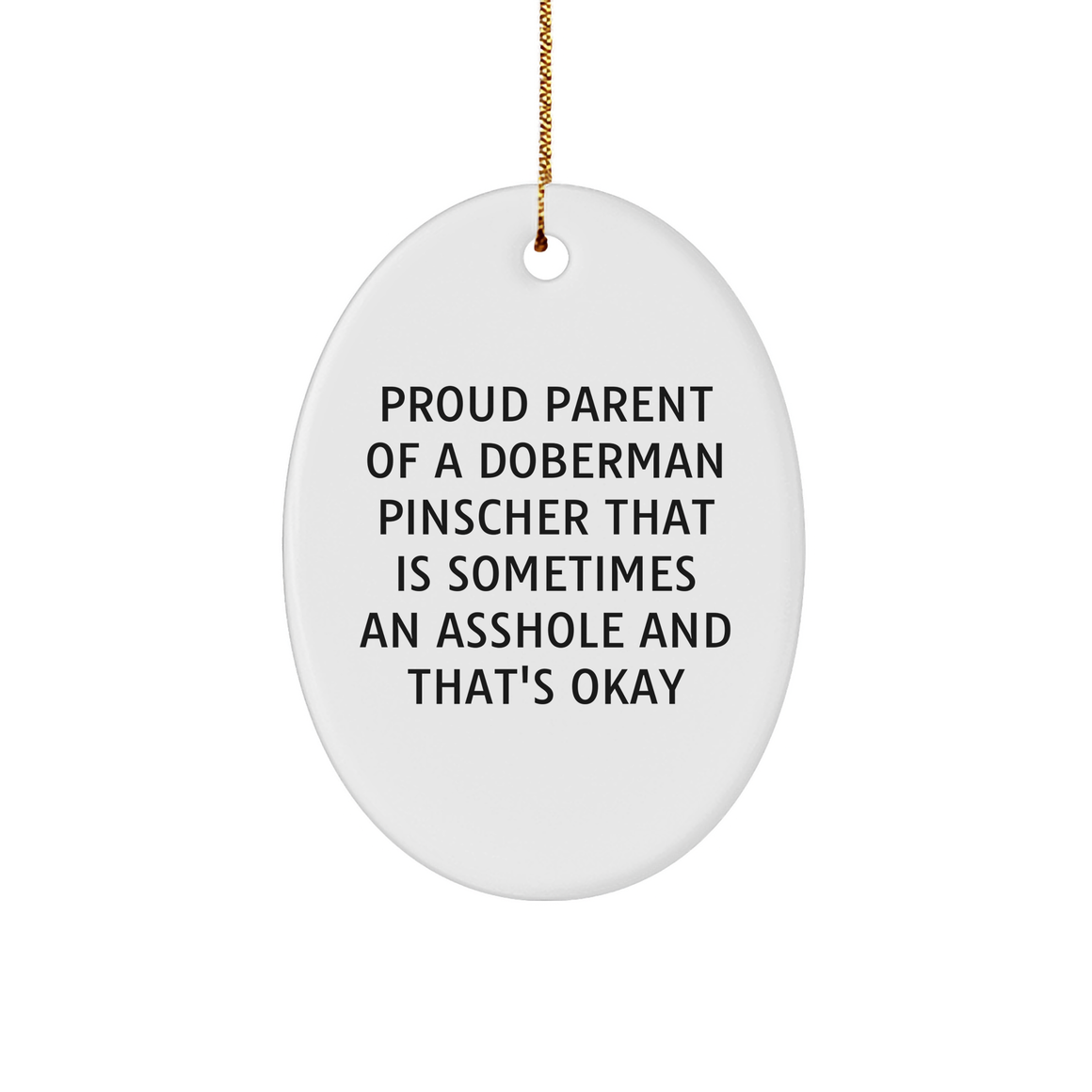 Doberman Pinscher Dog Oval Ornament, Proud Parent of a Doberman Pinscher That Is Sometimes an Asshole and That's Okay, Gifts for Doberman Pinscher Dog Lovers - Image 1